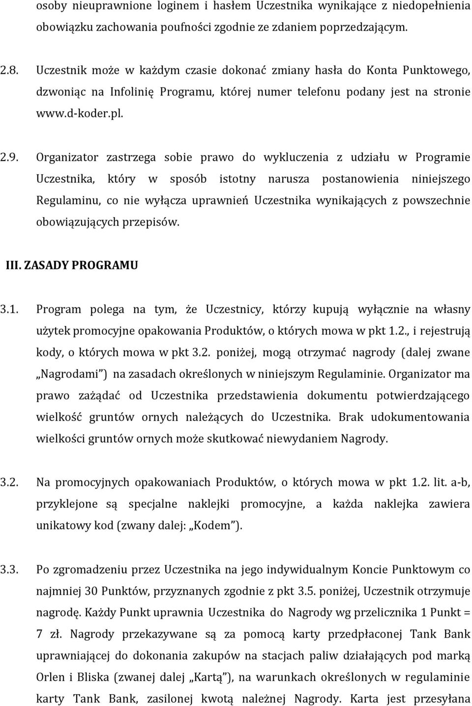 Organizator zastrzega sobie prawo do wykluczenia z udziału w Programie Uczestnika, który w sposób istotny narusza postanowienia niniejszego Regulaminu, co nie wyłącza uprawnień Uczestnika