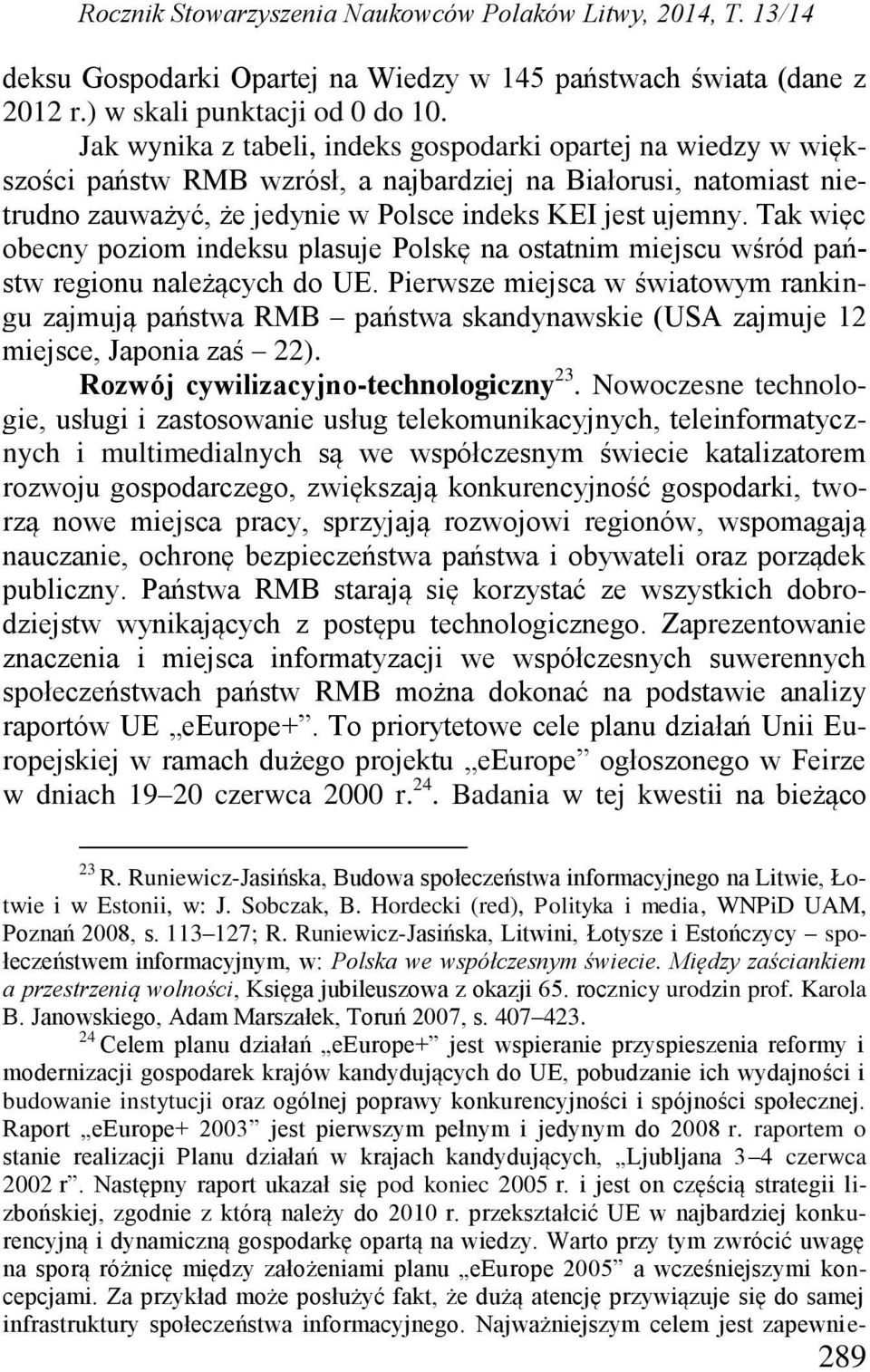 Tak więc obecny poziom indeksu plasuje Polskę na ostatnim miejscu wśród państw regionu należących do UE.