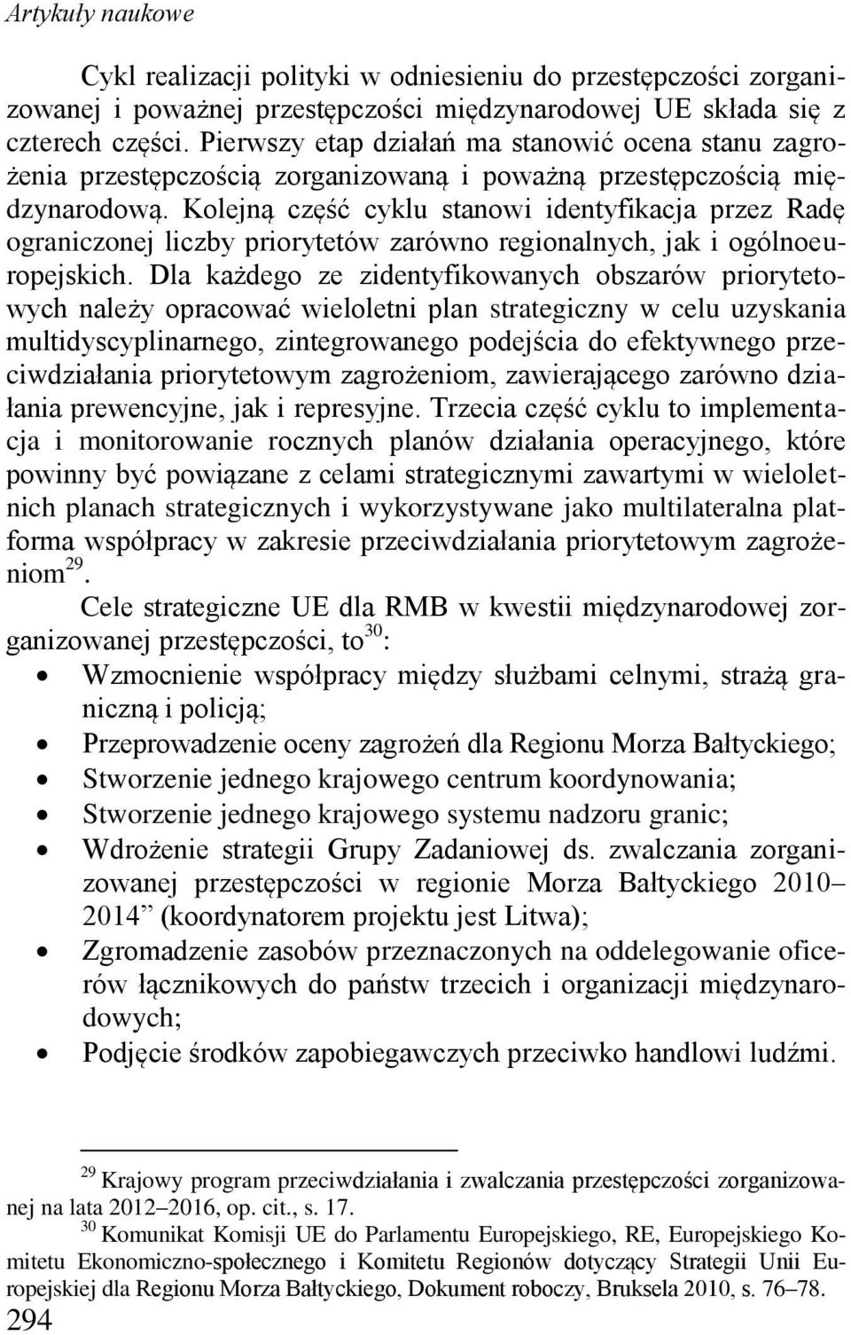 Kolejną część cyklu stanowi identyfikacja przez Radę ograniczonej liczby priorytetów zarówno regionalnych, jak i ogólnoeuropejskich.