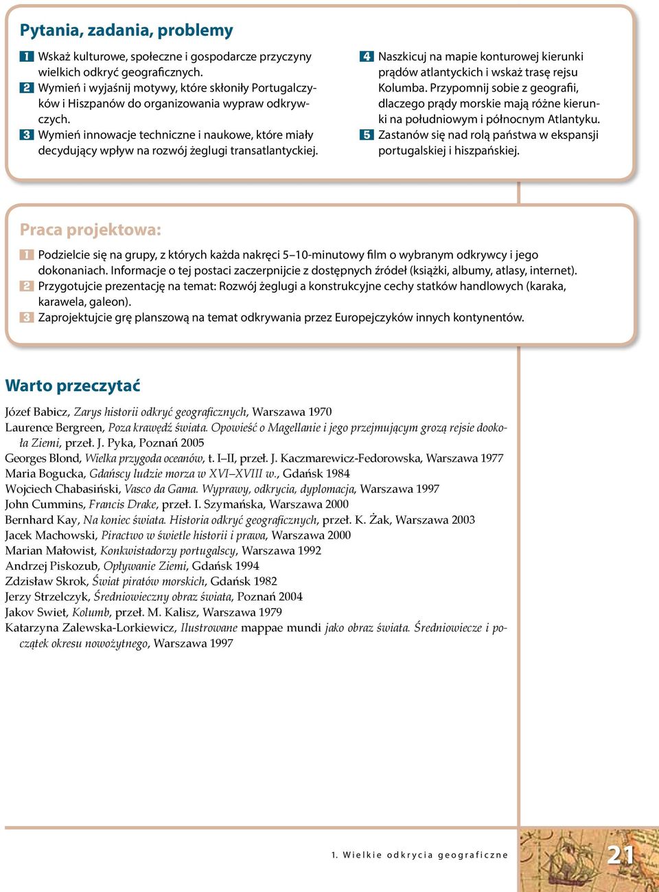 3 Wymień innowacje techniczne i naukowe, które miały decydujący wpływ na rozwój żeglugi transatlantyckiej. 4 Naszkicuj na mapie konturowej kierunki prądów atlantyckich i wskaż trasę rejsu Kolumba.