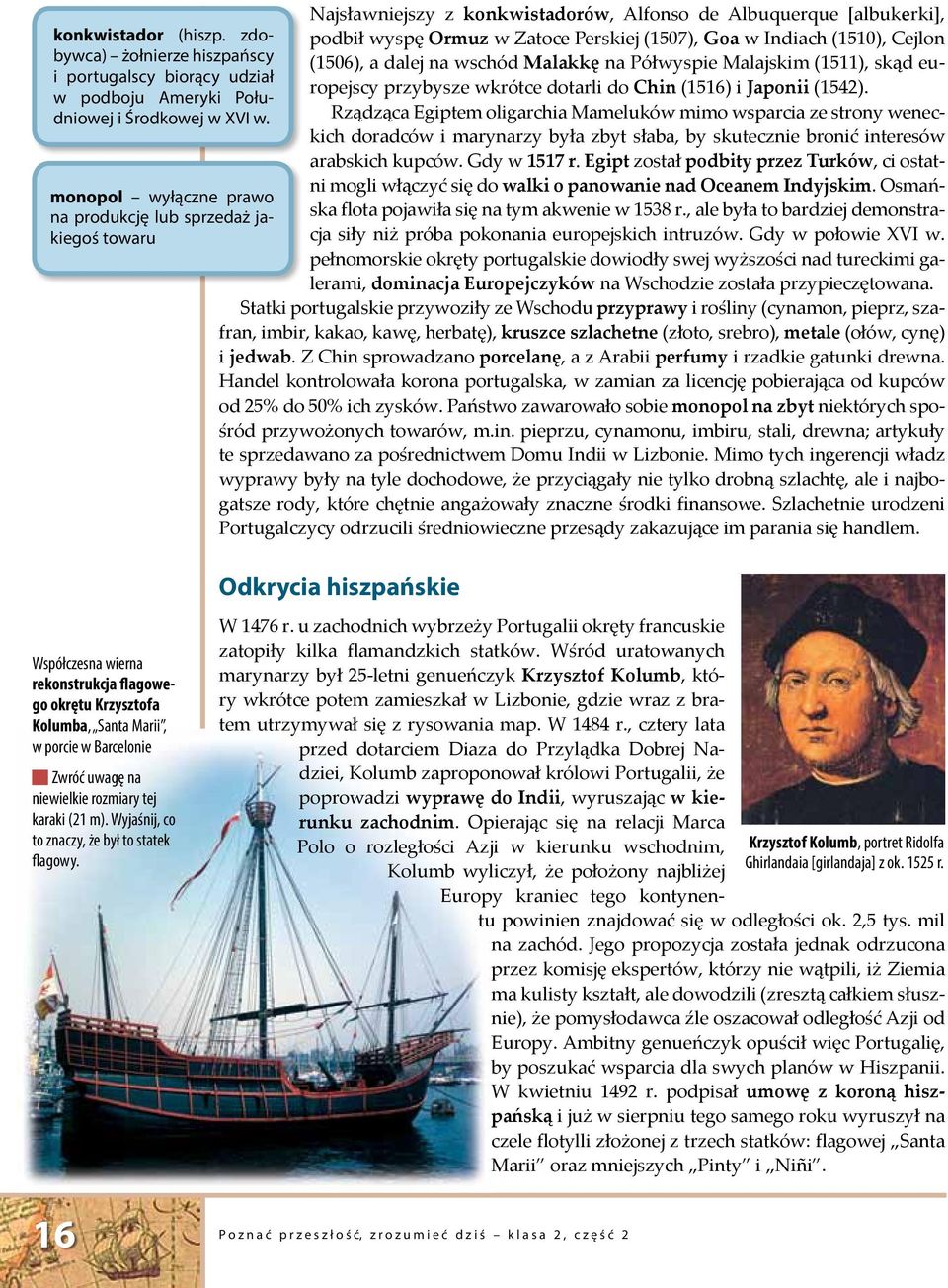 (1510), Cejlon (1506), a dalej na wschód Malakkę na Półwyspie Malajskim (1511), skąd europejscy przybysze wkrótce dotarli do Chin (1516) i Japonii (1542).