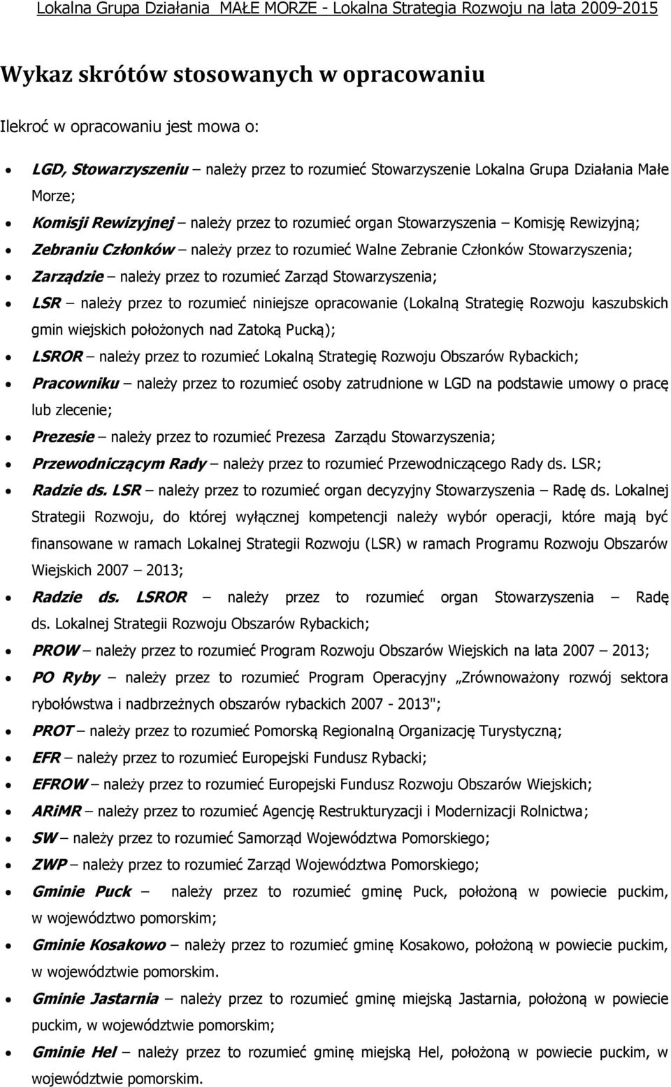 Zebranie Członków Stowarzyszenia; Zarządzie należy przez to rozumieć Zarząd Stowarzyszenia; LSR należy przez to rozumieć niniejsze opracowanie (Lokalną Strategię Rozwoju kaszubskich gmin wiejskich