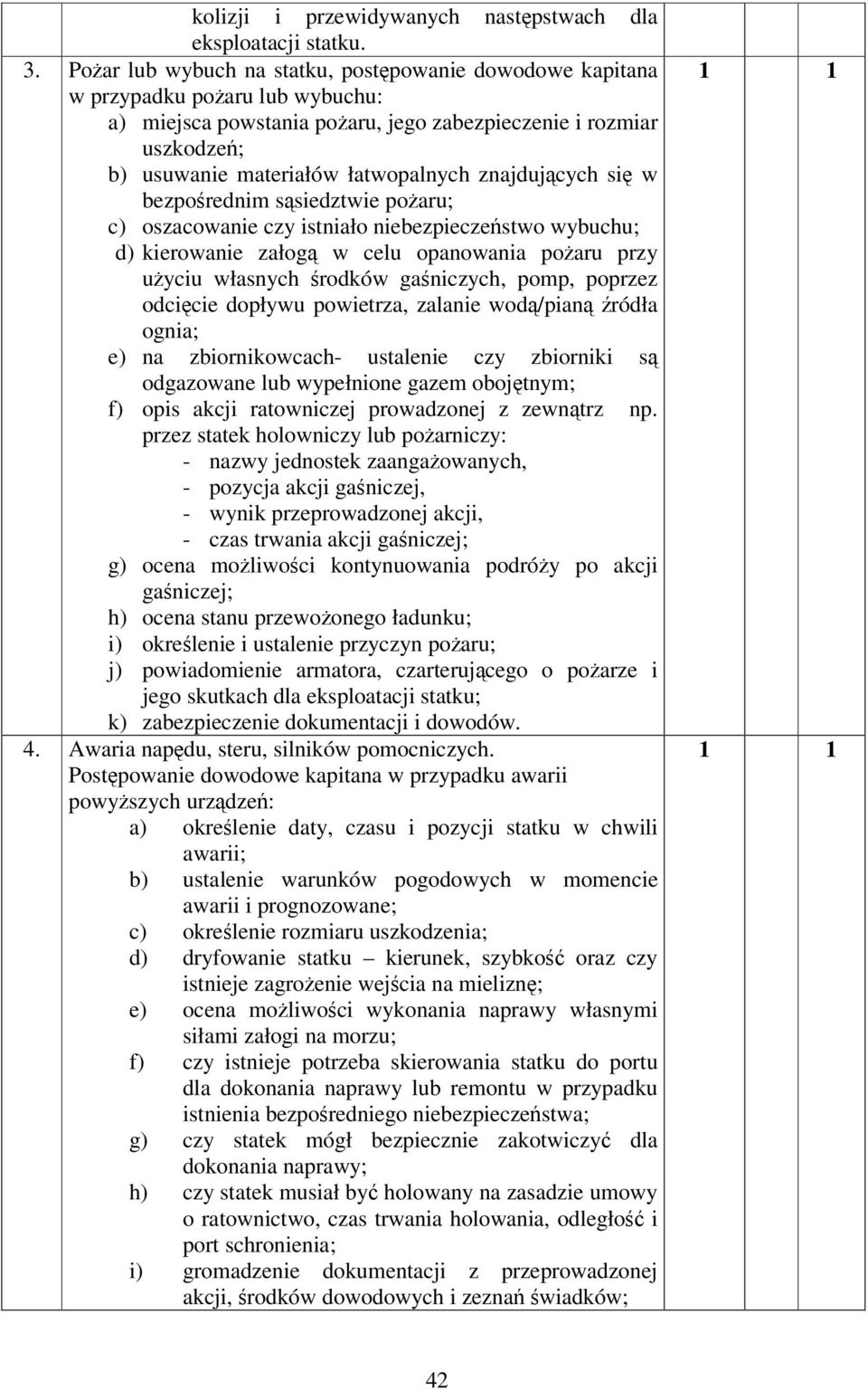 znajdujcych si w bezporednim ssiedztwie poaru; c) oszacowanie czy istniało niebezpieczestwo wybuchu; d) kierowanie załog w celu opanowania poaru przy uyciu własnych rodków ganiczych, pomp, poprzez