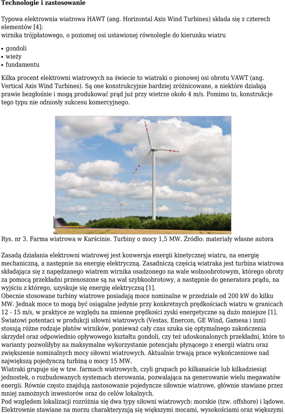 wiatrowych na świecie to wiatraki o pionowej osi obrotu VAWT (ang. Vertical Axis Wind Turbines).