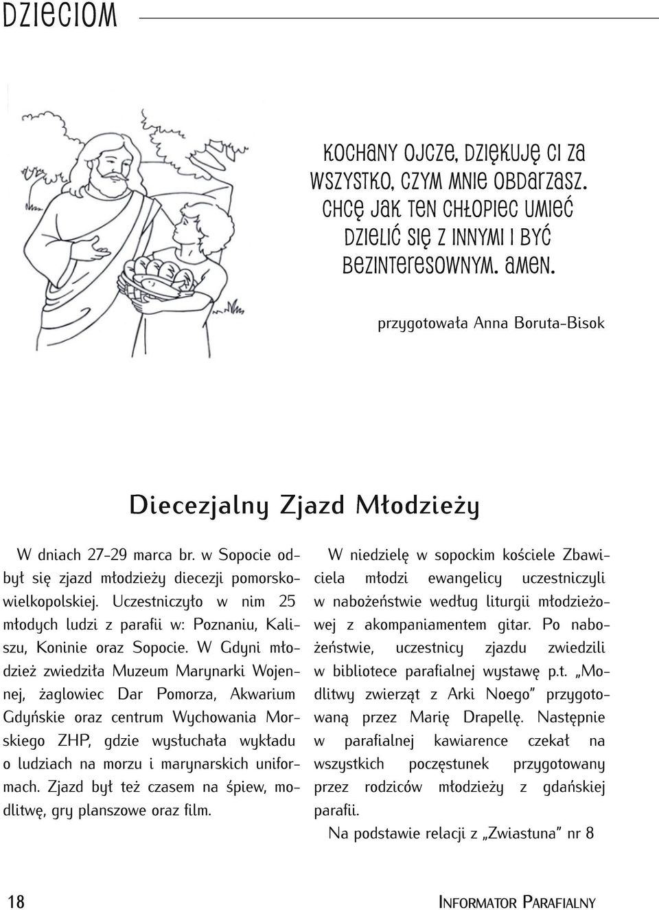 Uczestniczyło w nim 25 młodych ludzi z parafii w: Poznaniu, Kaliszu, Koninie oraz Sopocie.