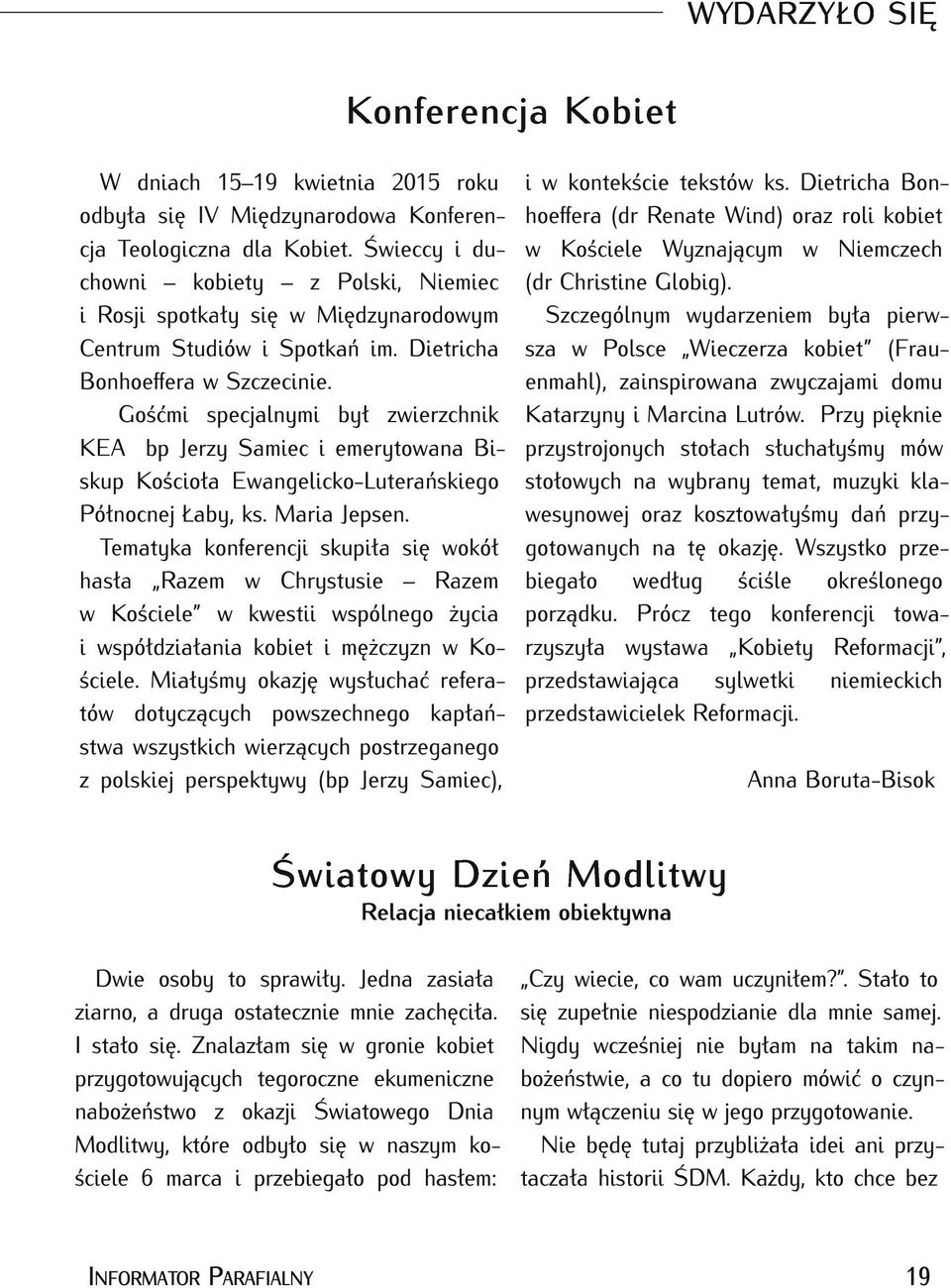 Gośćmi specjalnymi był zwierzchnik KEA bp Jerzy Samiec i emerytowana Biskup Kościoła Ewangelicko-Luterańskiego Północnej Łaby, ks. Maria Jepsen.