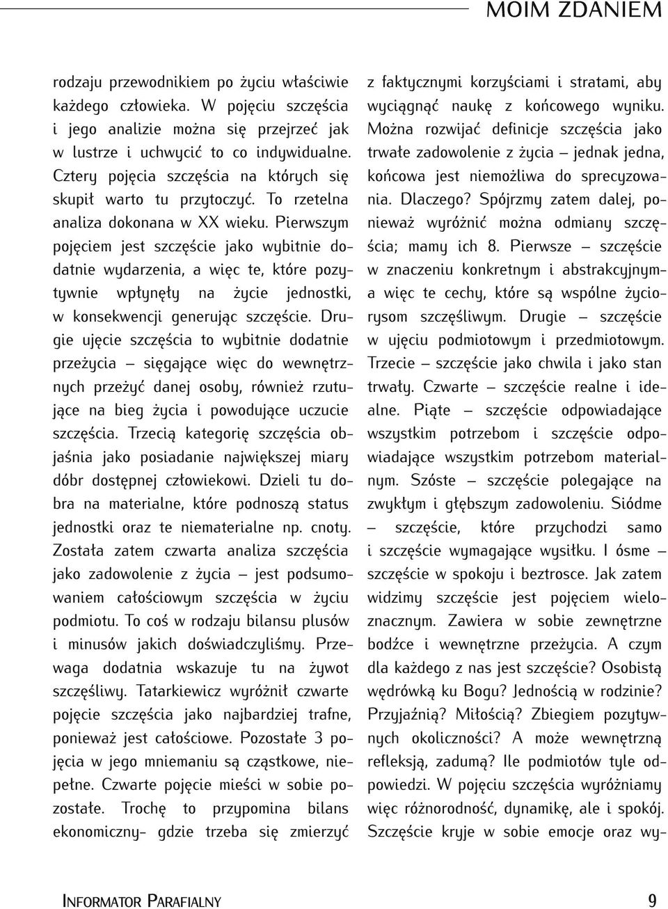 Pierwszym pojęciem jest szczęście jako wybitnie do datnie wydarzenia, a więc te, które pozy tywnie wpłynęły na życie jednostki, w konsekwencji generując szczęście.