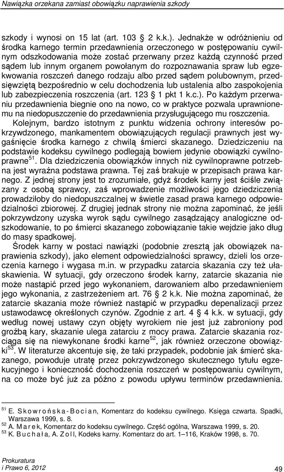 rozpoznawania spraw lub egzekwowania roszczeń danego rodzaju albo przed sądem polubownym, przedsięwziętą bezpośrednio w celu dochodzenia lub ustalenia albo zaspokojenia lub zabezpieczenia roszczenia