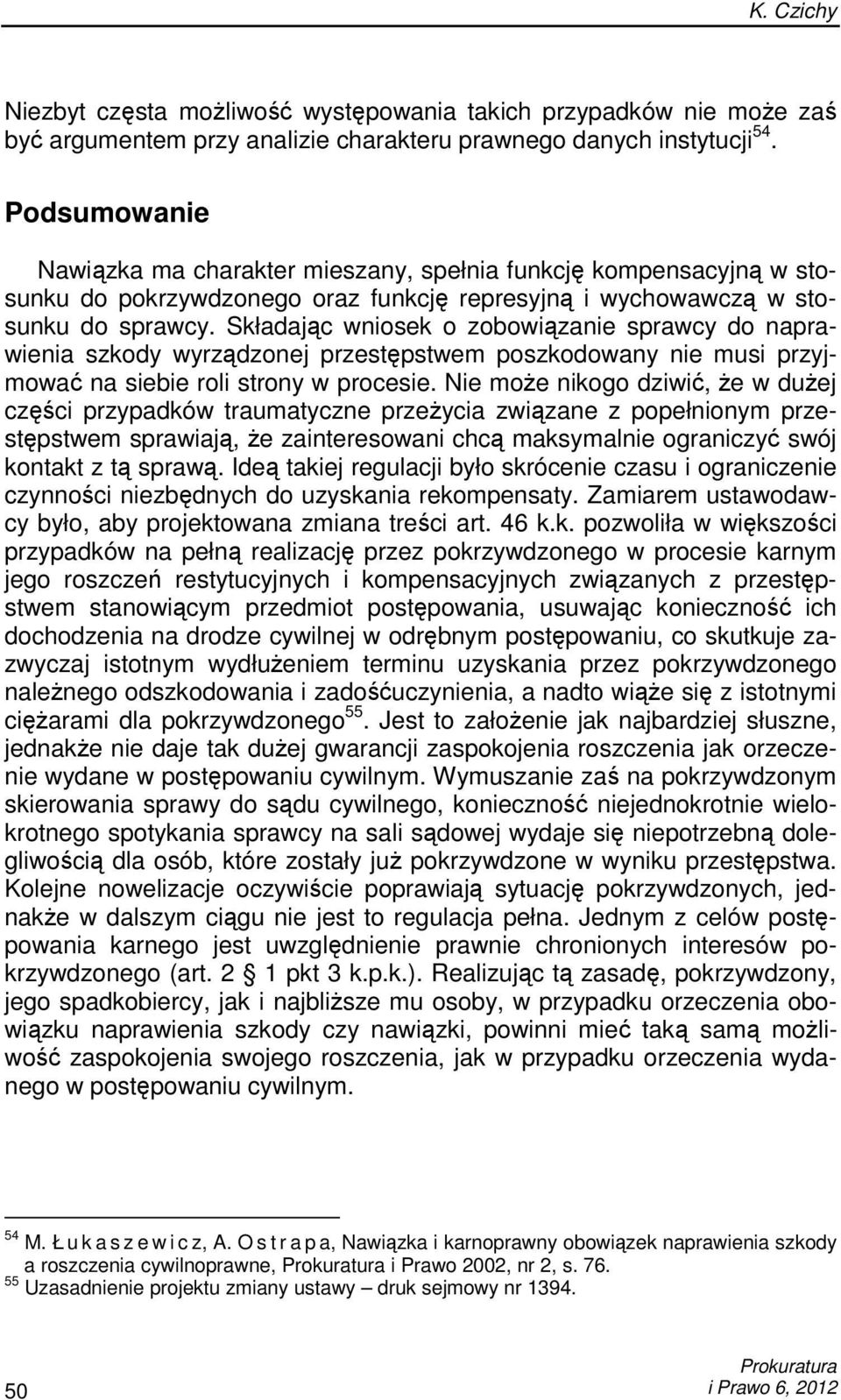 Składając wniosek o zobowiązanie sprawcy do naprawienia szkody wyrządzonej przestępstwem poszkodowany nie musi przyjmować na siebie roli strony w procesie.