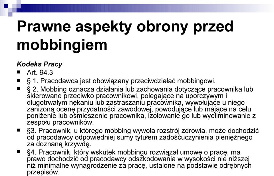 zaniżoną ocenę przydatności zawodowej, powodujące lub mające na celu poniżenie lub ośmieszenie pracownika, izolowanie go lub wyeliminowanie z zespołu pracowników. 3.