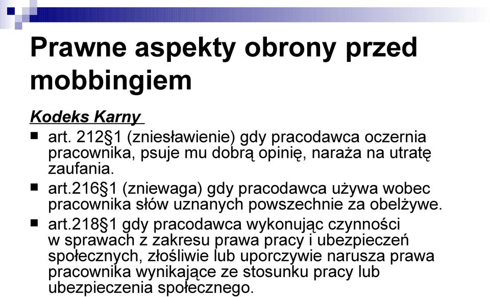 216 1 (zniewaga) gdy pracodawca używa wobec pracownika słów uznanych powszechnie za obelżywe. art.