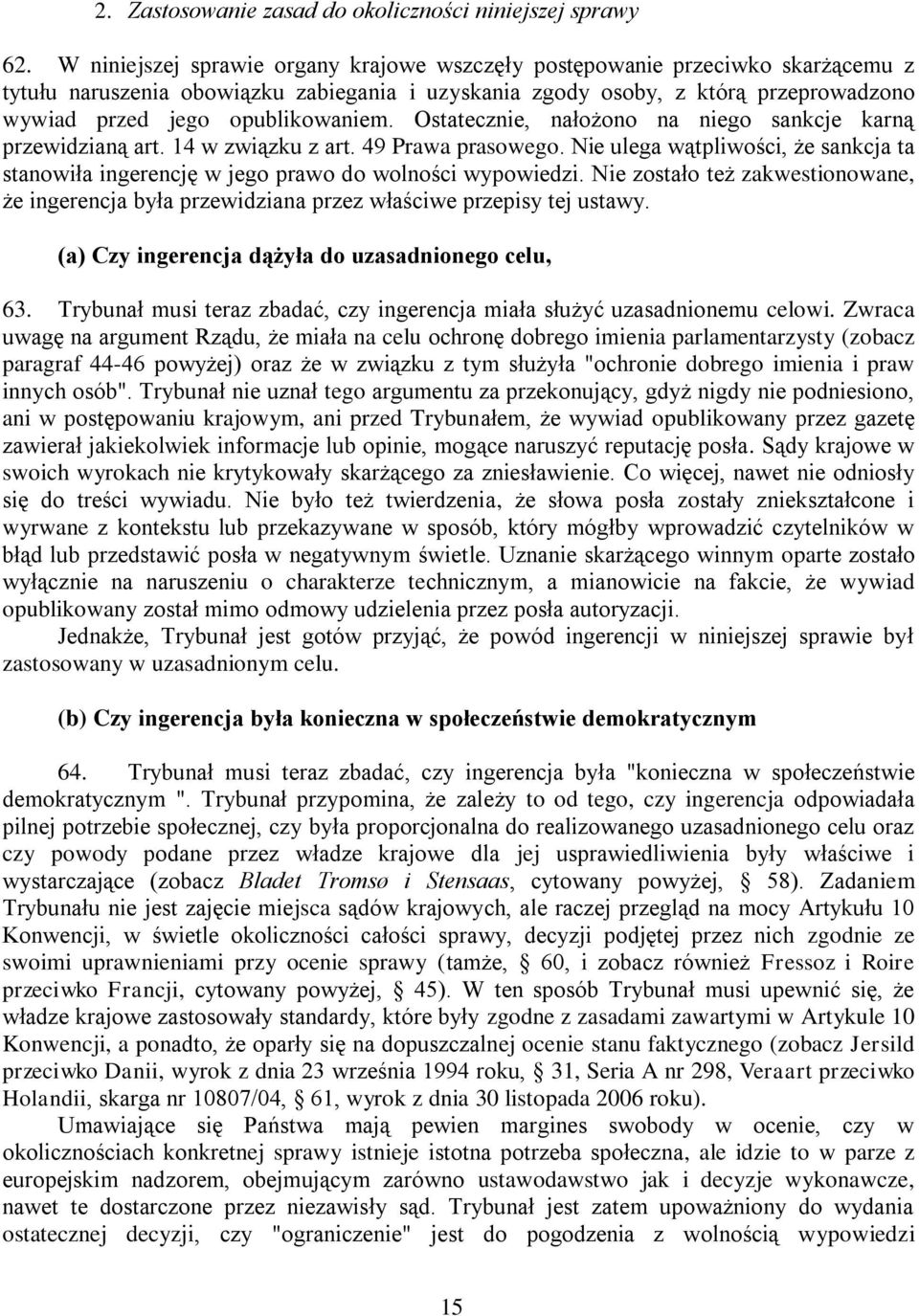 opublikowaniem. Ostatecznie, nałożono na niego sankcje karną przewidzianą art. 14 w związku z art. 49 Prawa prasowego.