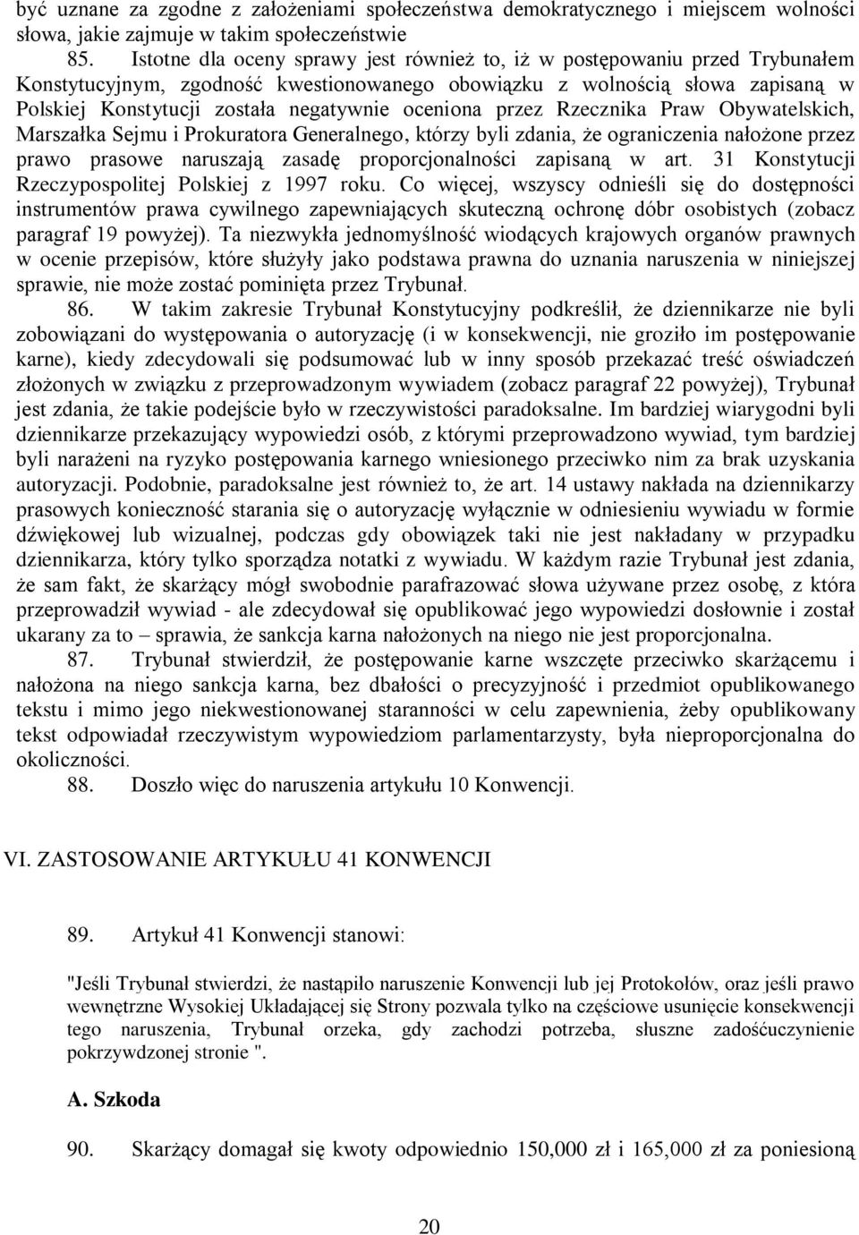 oceniona przez Rzecznika Praw Obywatelskich, Marszałka Sejmu i Prokuratora Generalnego, którzy byli zdania, że ograniczenia nałożone przez prawo prasowe naruszają zasadę proporcjonalności zapisaną w