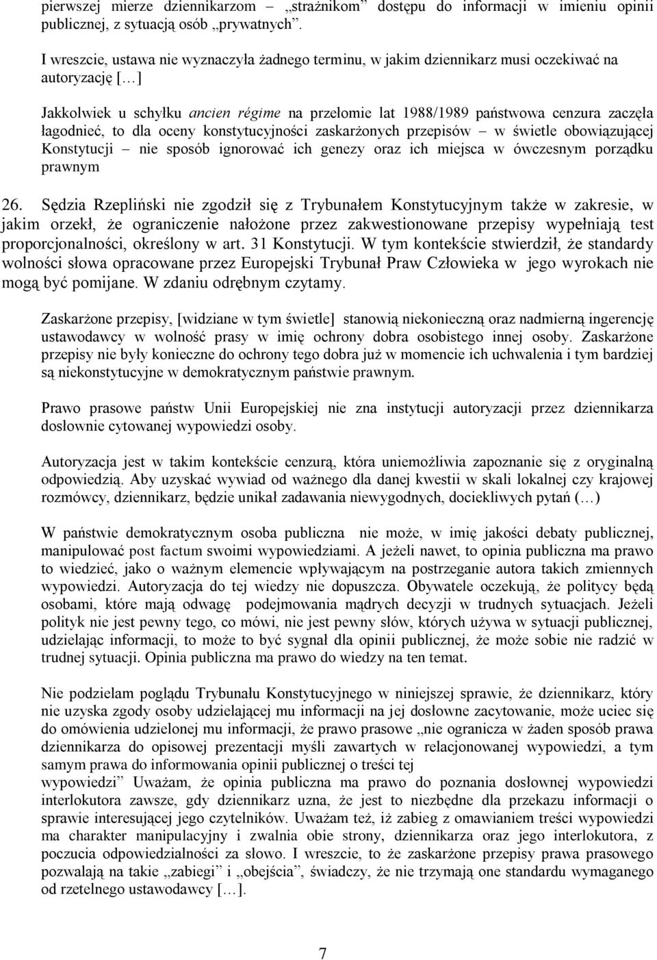 łagodnieć, to dla oceny konstytucyjności zaskarżonych przepisów w świetle obowiązującej Konstytucji nie sposób ignorować ich genezy oraz ich miejsca w ówczesnym porządku prawnym 26.