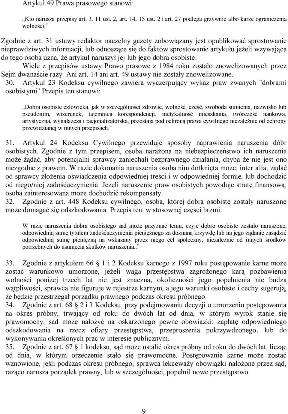 artykuł naruszył jej lub jego dobra osobiste. Wiele z przepisów ustawy Prawo prasowe z 1984 roku zostało znowelizowanych przez Sejm dwanaście razy. Ani art. 14 ani art.