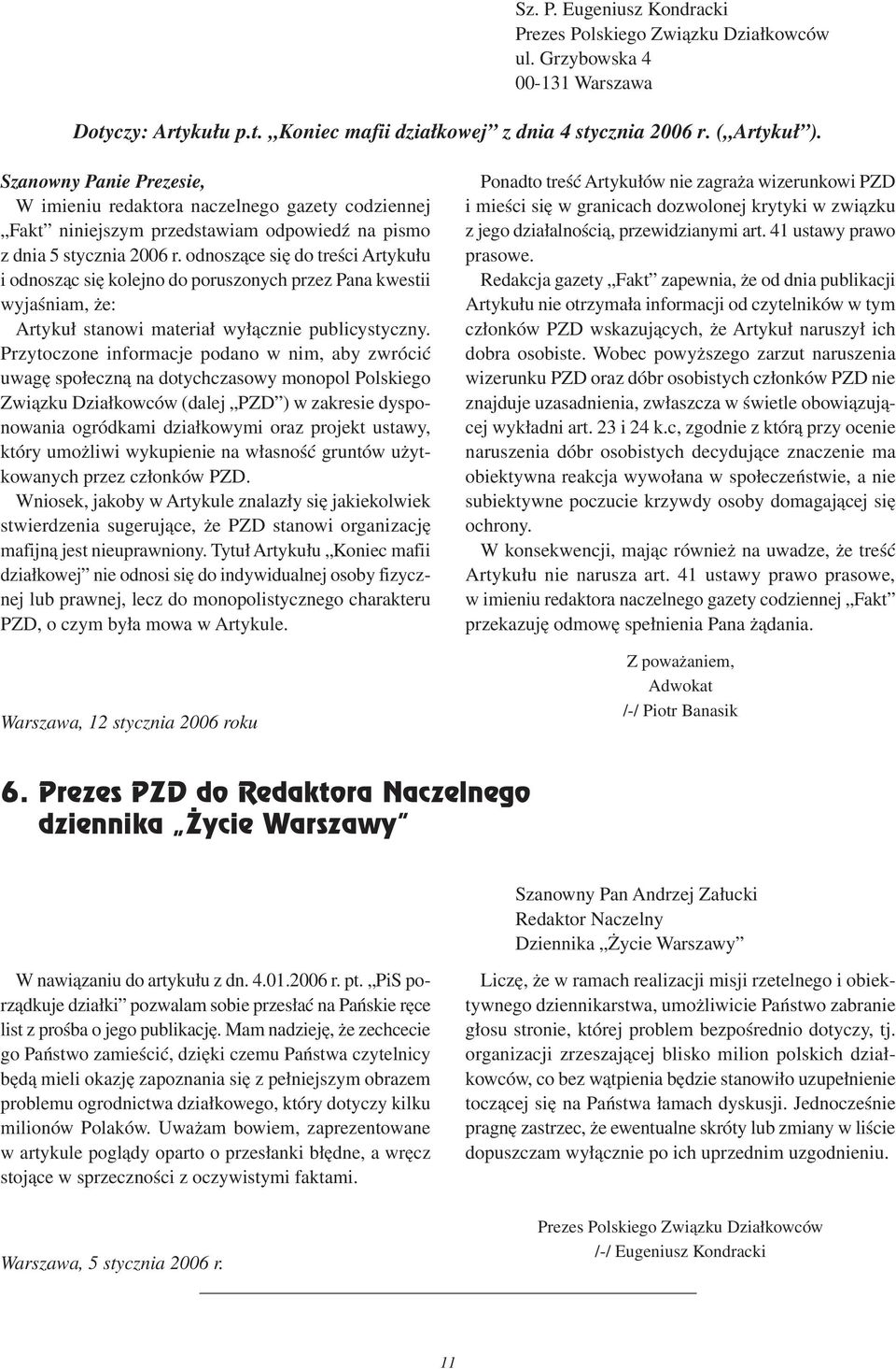 odnoszące się do treści Artykułu i odnosząc się kolejno do poruszonych przez Pana kwestii wyjaśniam, że: Artykuł stanowi materiał wyłącznie publicystyczny.