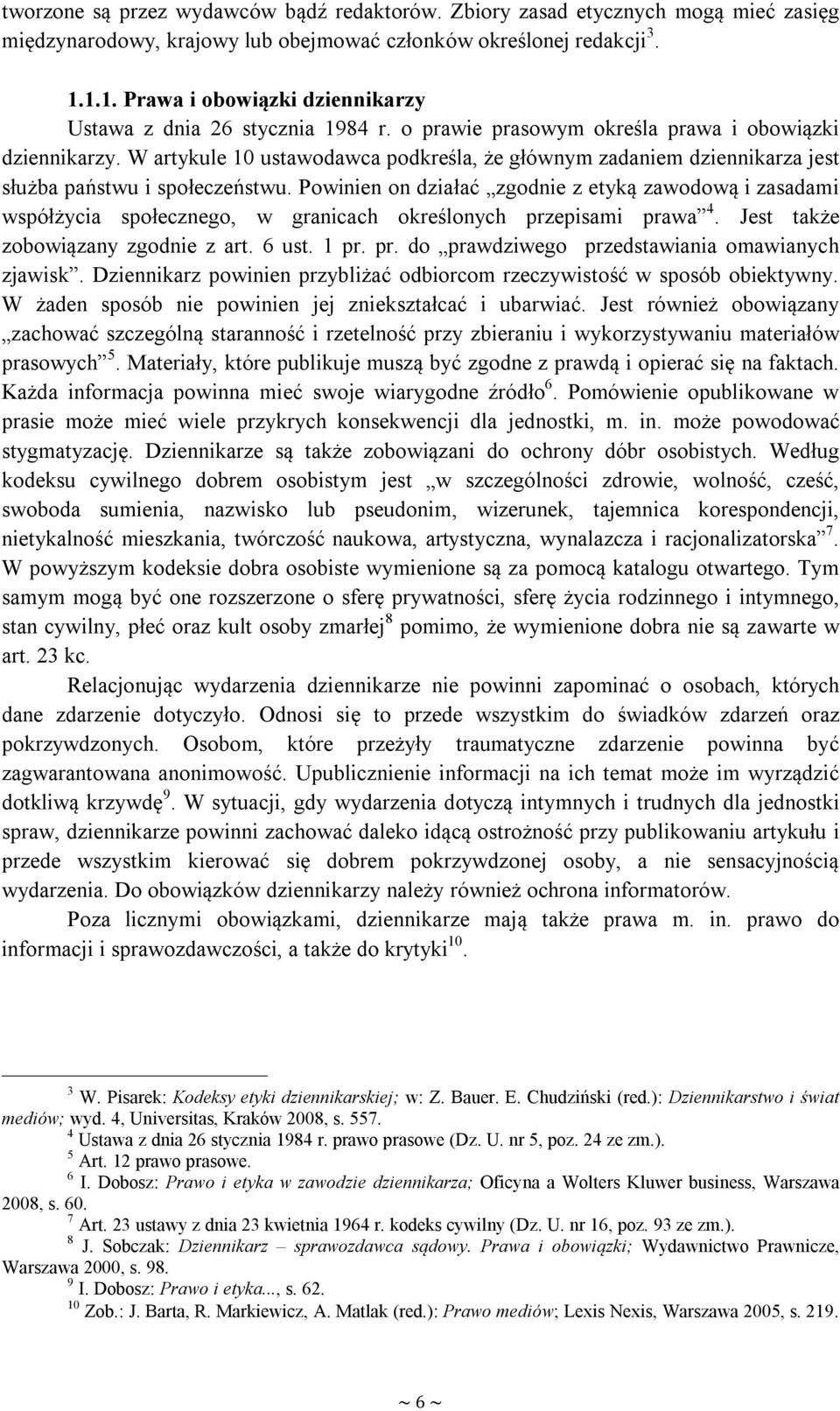 W artykule 10 ustawodawca podkreśla, że głównym zadaniem dziennikarza jest służba państwu i społeczeństwu.