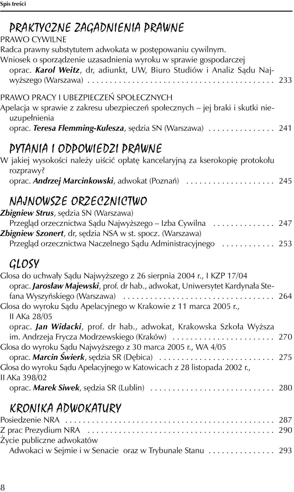 ......................................... 233 PRAWO PRACY I UBEZPIECZEŃ SPOŁECZNYCH Apelacja w sprawie z zakresu ubezpieczeń społecznych jej braki i skutki nieuzupełnienia oprac.