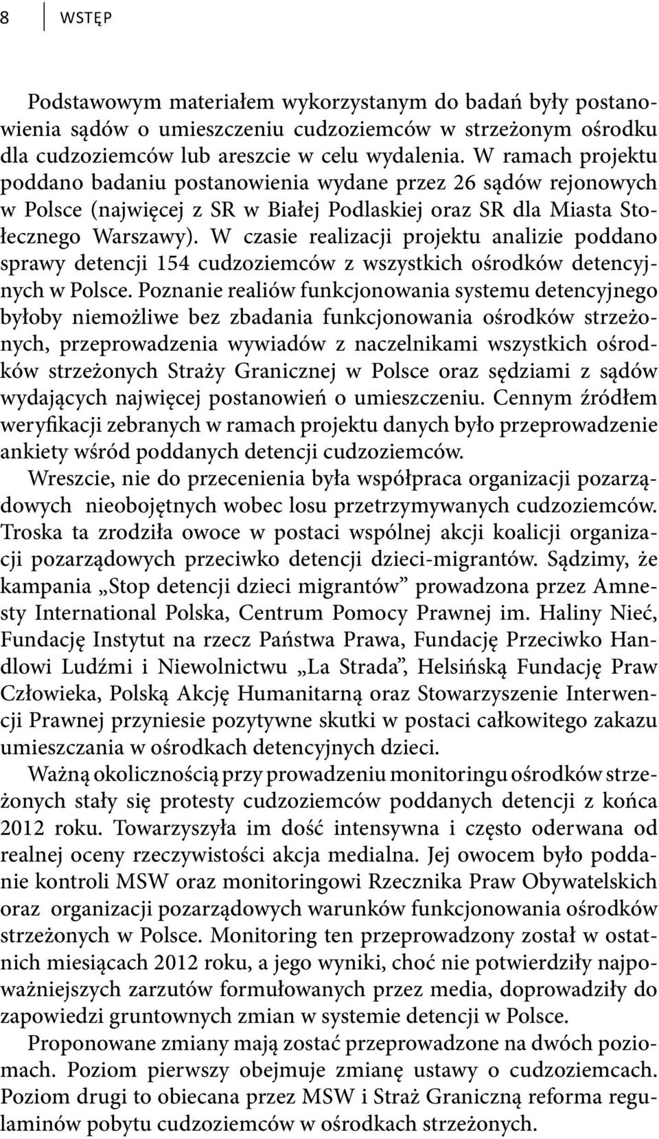 W czasie realizacji projektu analizie poddano sprawy detencji 154 cudzoziemców z wszystkich ośrodków detencyjnych w Polsce.