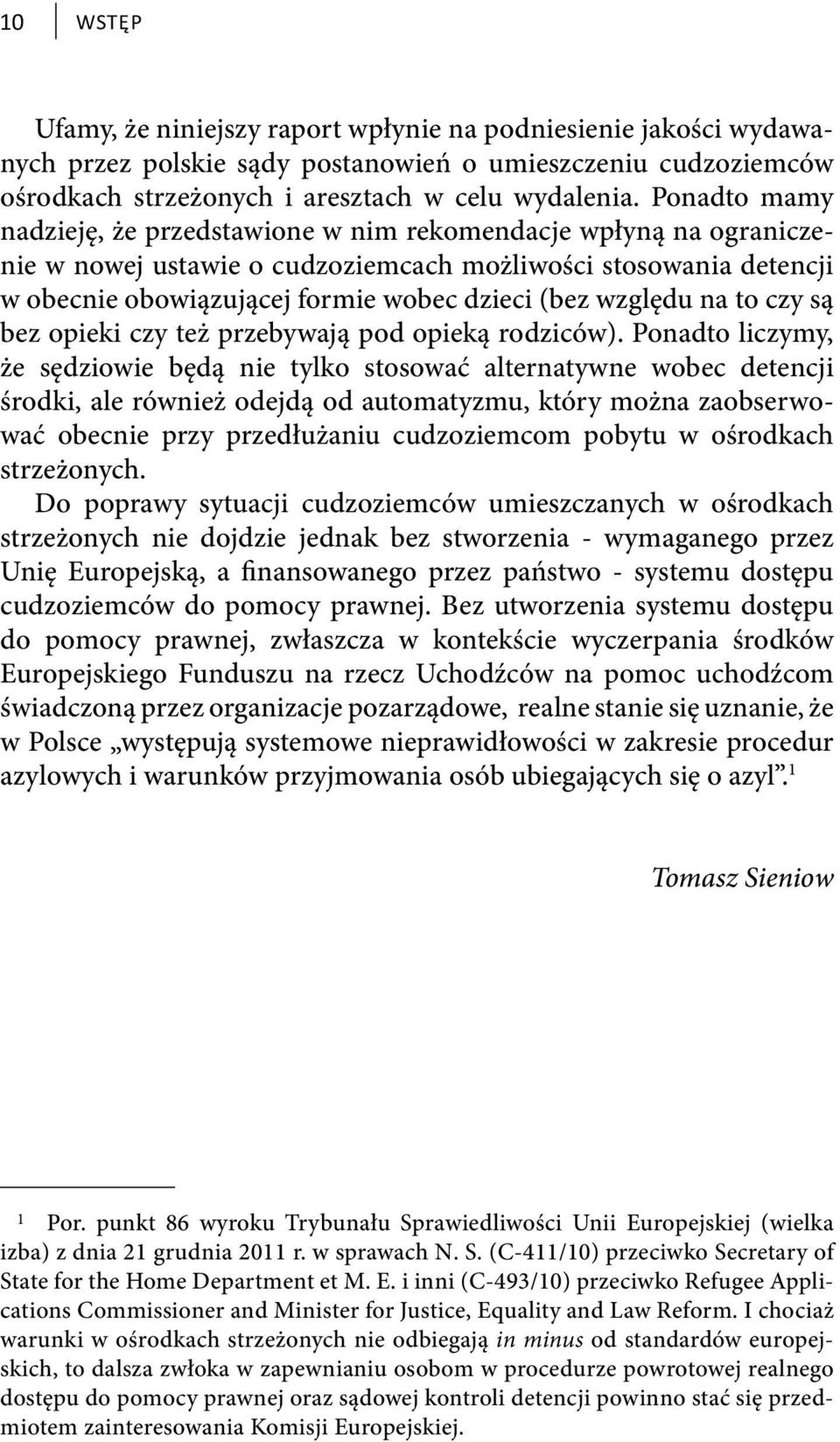 względu na to czy są bez opieki czy też przebywają pod opieką rodziców).