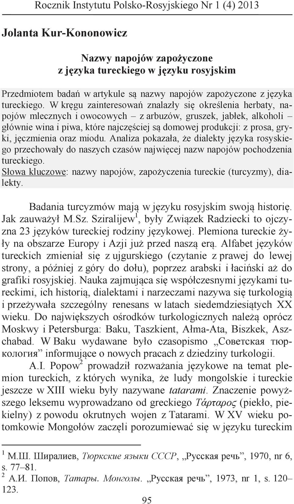 jęczmienia oraz miodu. Analiza pokazała, że dialekty języka rosyskiego przechowały do naszych czasów najwięcej nazw napojów pochodzenia tureckiego.