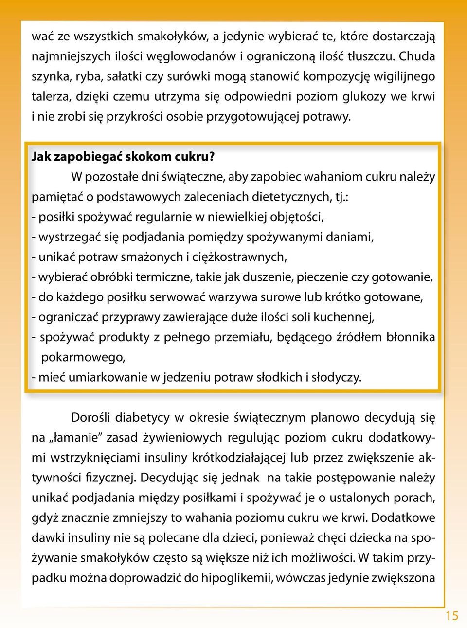 potrawy. Jak zapobiegać skokom cukru? W pozostałe dni świąteczne, aby zapobiec wahaniom cukru należy pamiętać o podstawowych zaleceniach dietetycznych, tj.