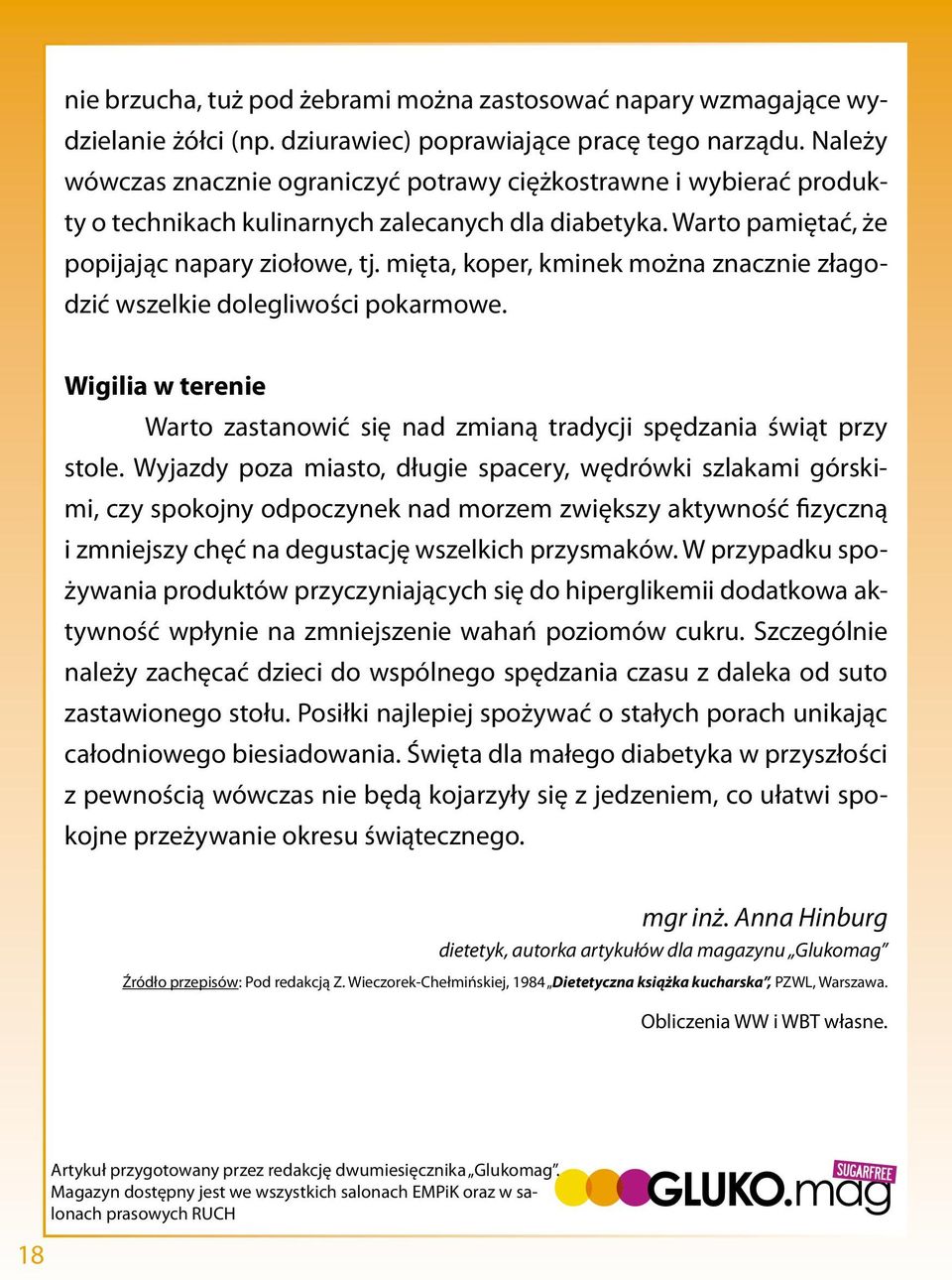 mięta, koper, kminek można znacznie złagodzić wszelkie dolegliwości pokarmowe. Wigilia w terenie Warto zastanowić się nad zmianą tradycji spędzania świąt przy stole.