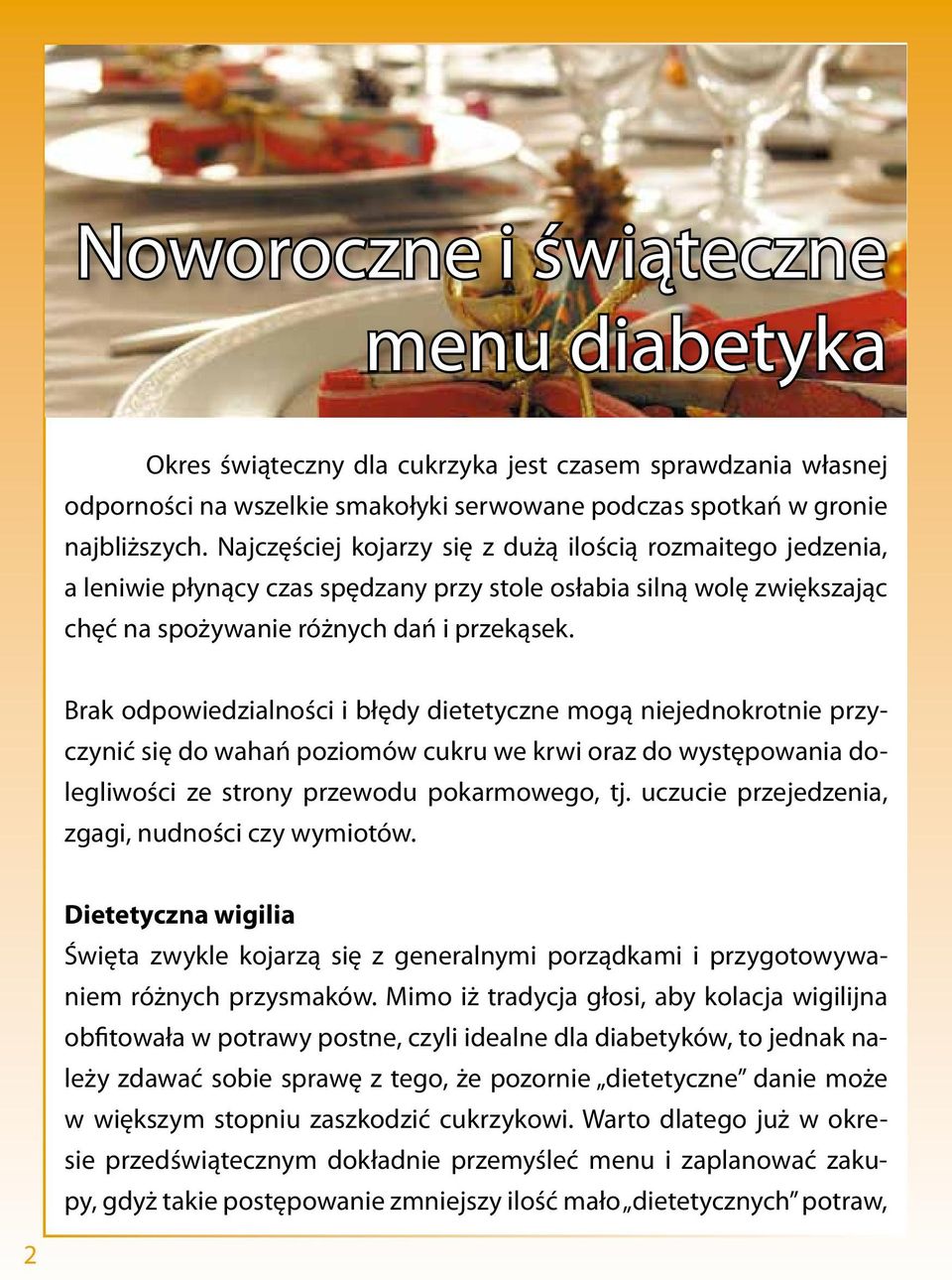 Brak odpowiedzialności i błędy dietetyczne mogą niejednokrotnie przyczynić się do wahań poziomów cukru we krwi oraz do występowania dolegliwości ze strony przewodu pokarmowego, tj.