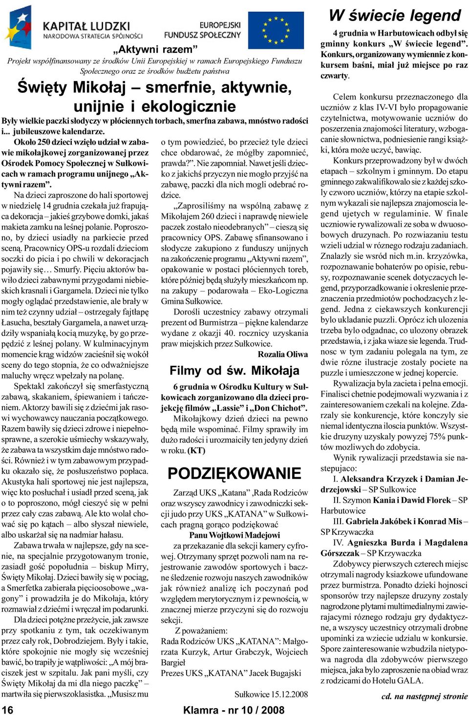 Oko³o 250 dzieci wziê³o udzia³ w zabawie miko³ajkowej zorganizowanej przez Oœrodek Pomocy Spo³ecznej w Su³kowicach w ramach programu unijnego Aktywni razem.