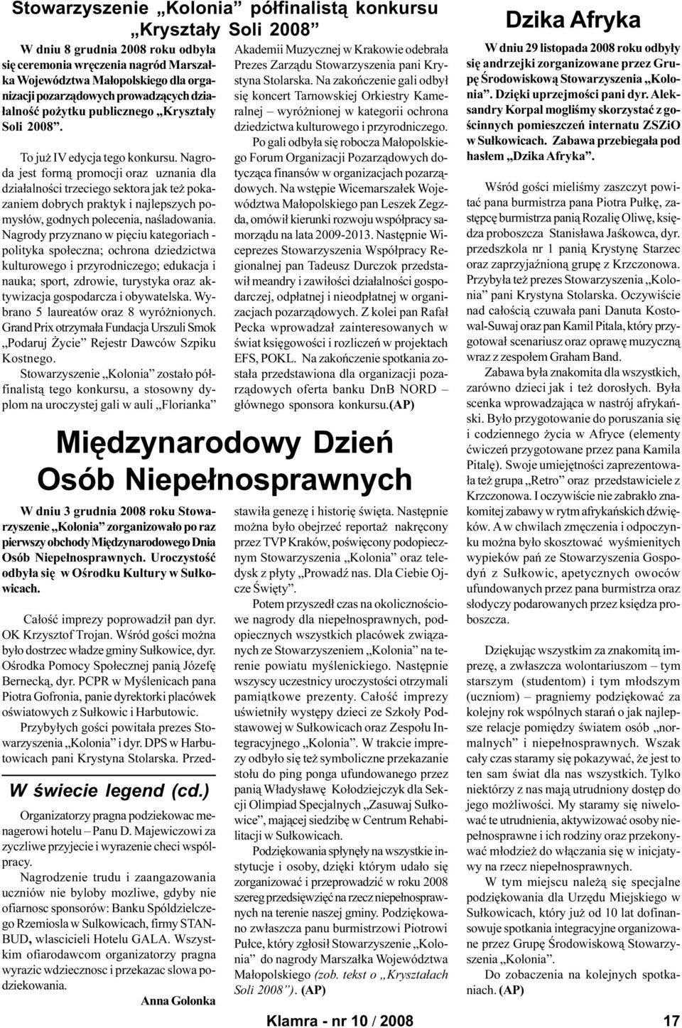 Nagroda jest form¹ promocji oraz uznania dla dzia³alnoœci trzeciego sektora jak te pokazaniem dobrych praktyk i najlepszych pomys³ów, godnych polecenia, naœladowania.