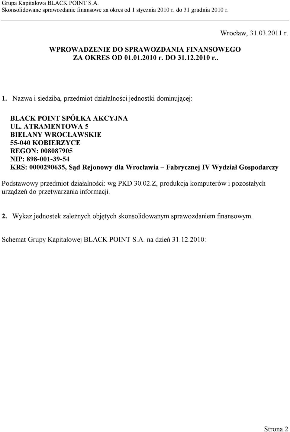 ATRAMENTOWA 5 BIELANY WROCŁAWSKIE 55-040 KOBIERZYCE REGON: 008087905 NIP: 898-001-39-54 KRS: 0000290635, Sąd Rejonowy dla Wrocławia Fabrycznej IV Wydział