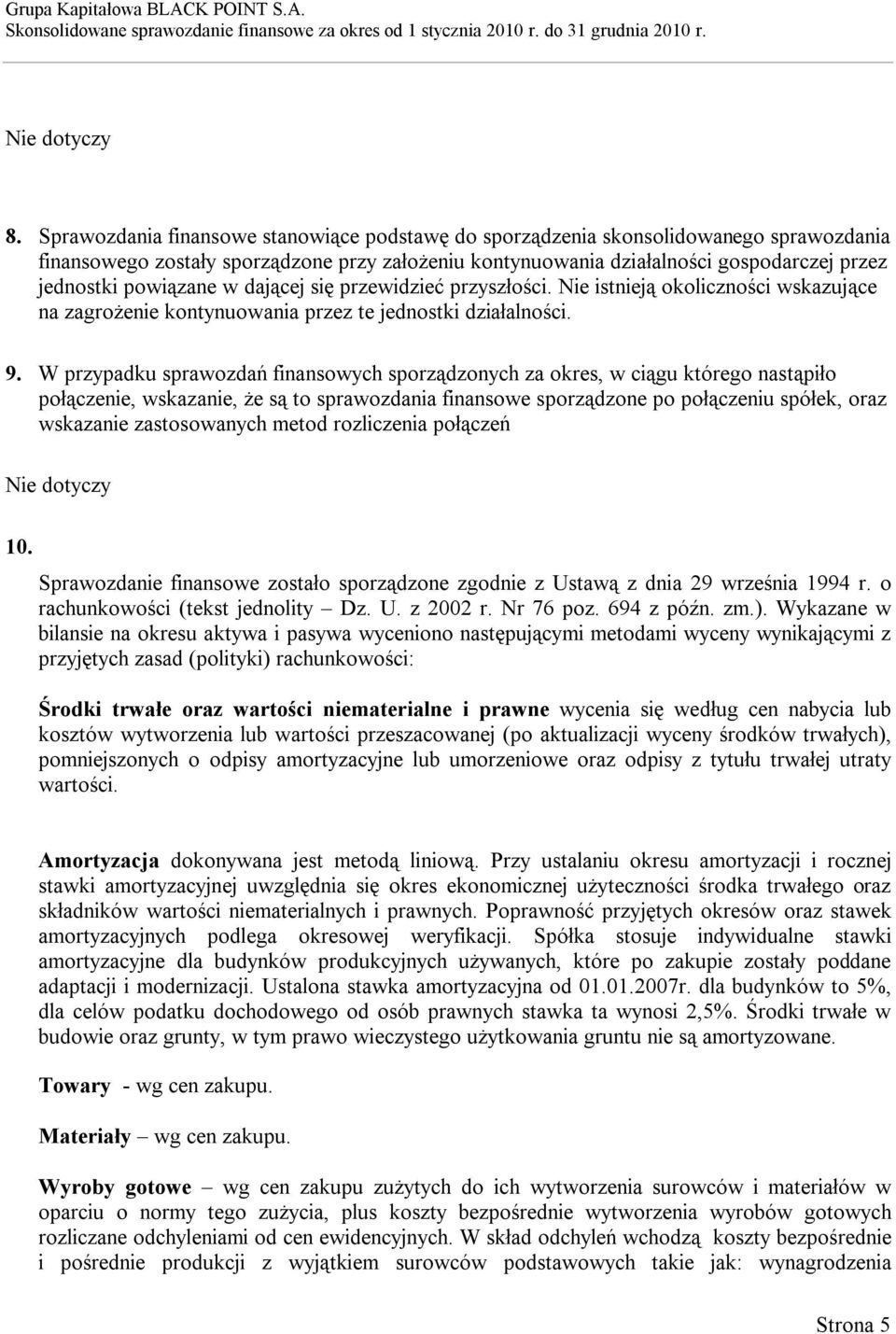 powiązane w dającej się przewidzieć przyszłości. Nie istnieją okoliczności wskazujące na zagrożenie kontynuowania przez te jednostki działalności. 9.