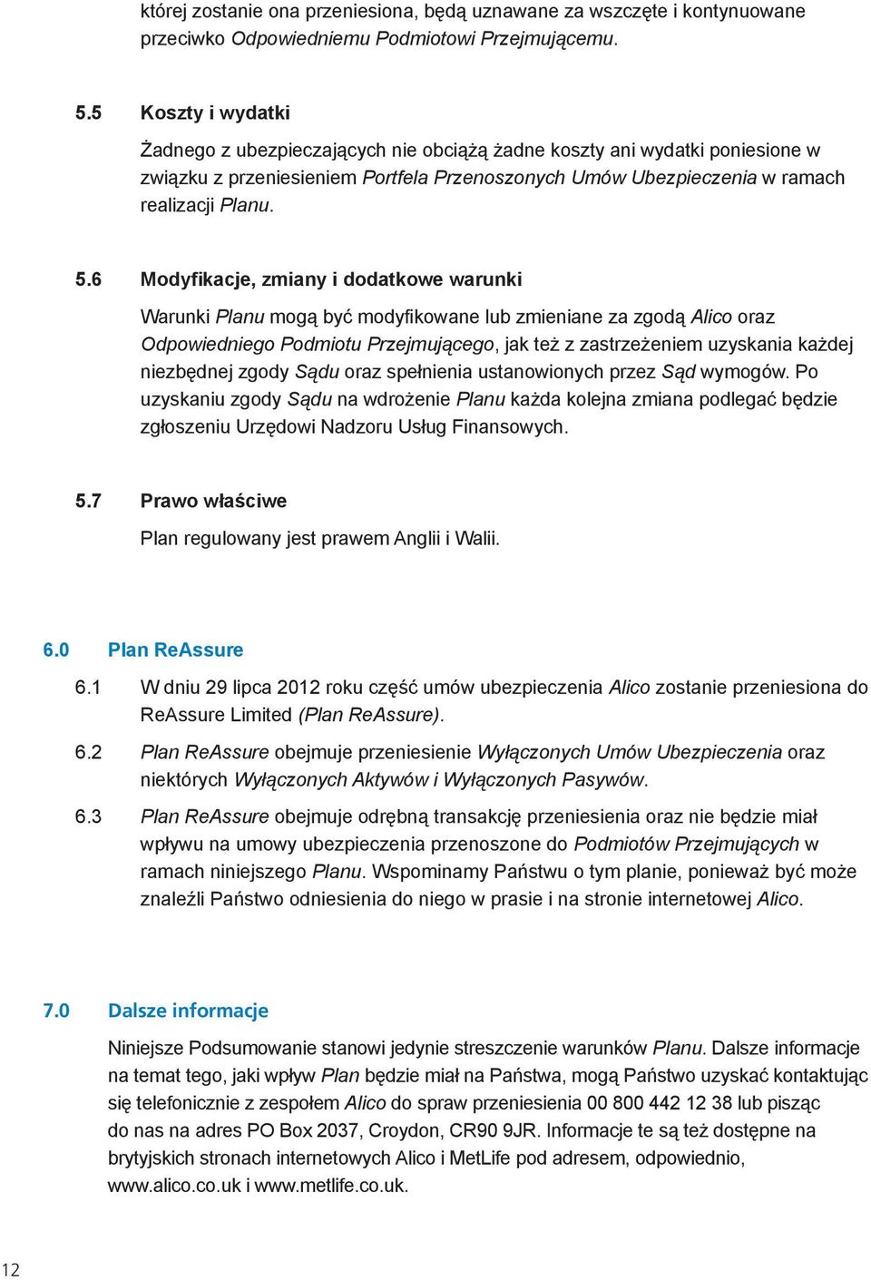 6 Modyfikacje, zmiany i dodatkowe warunki Warunki Planu mogą być modyfikowane lub zmieniane za zgodą Alico oraz Odpowiedniego Podmiotu Przejmującego, jak też z zastrzeżeniem uzyskania każdej