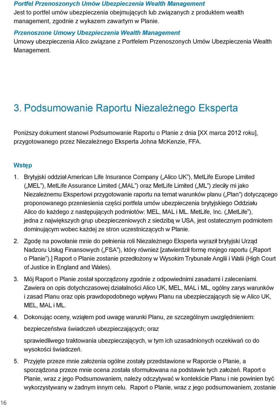 Podsumowanie Raportu Niezależnego Eksperta Poniższy dokument stanowi Podsumowanie Raportu o Planie z dnia [XX marca 2012 roku], przygotowanego przez Niezależnego Eksperta Johna McKenzie, FFA. Wstęp 1.