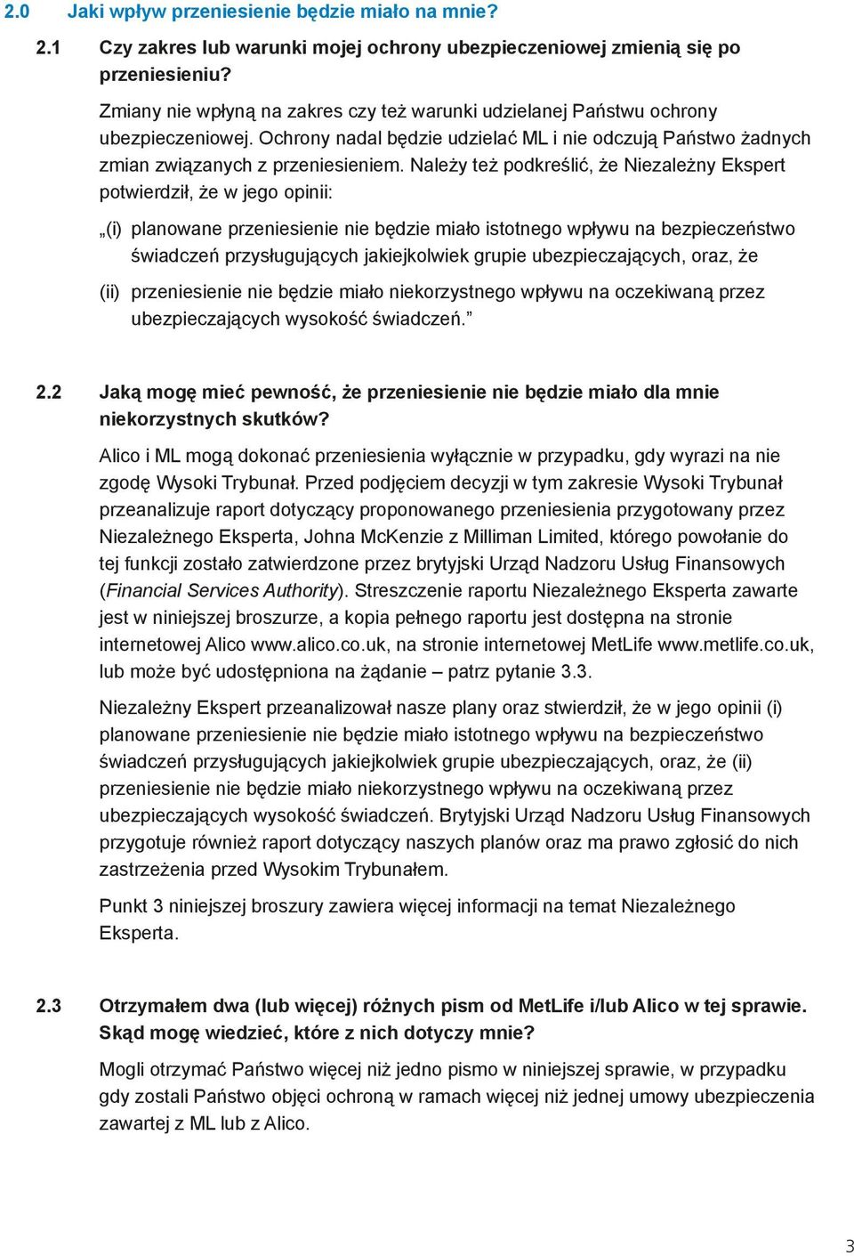 Należy też podkreślić, że Niezależny Ekspert potwierdził, że w jego opinii: (i) planowane przeniesienie nie będzie miało istotnego wpływu na bezpieczeństwo świadczeń przysługujących jakiejkolwiek