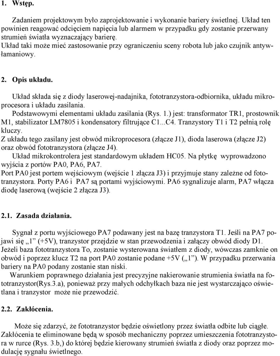 Układ taki może mieć zastosowanie przy ograniczeniu sceny robota lub jako czujnik antywłamaniowy. 2. Opis układu.