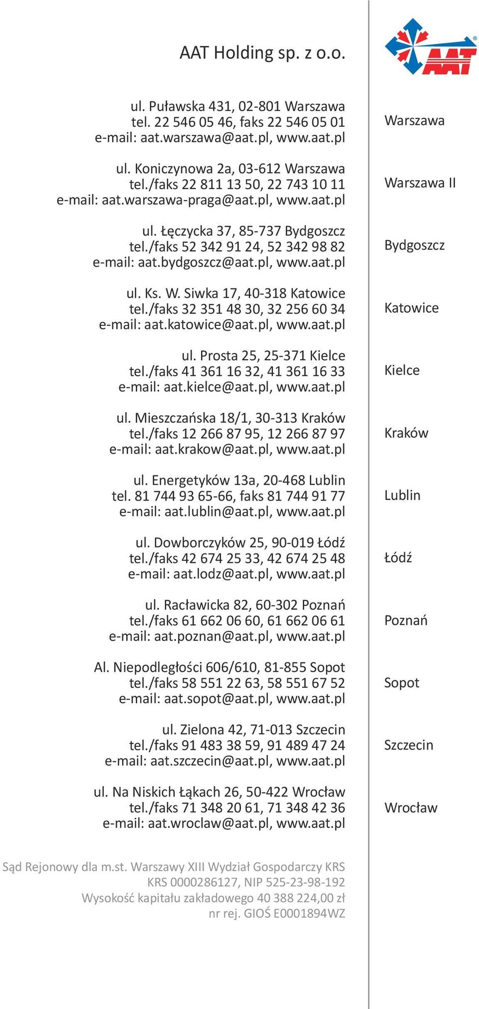 W. Siwka 17, 40-318 Katowice tel./faks 32 351 48 30, 32 256 60 34 e-mail: aat.katowice@aat.pl, www.aat.pl ul. Prosta 25, 25-371 Kielce tel./faks 41 361 16 32, 41 361 16 33 e-mail: aat.kielce@aat.