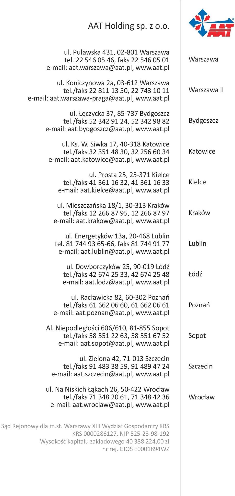 W. Siwka 17, 40-318 Katowice tel./faks 32 351 48 30, 32 256 60 34 e-mail: aat.katowice@aat.pl, www.aat.pl ul. Prosta 25, 25-371 Kielce tel./faks 41 361 16 32, 41 361 16 33 e-mail: aat.kielce@aat.