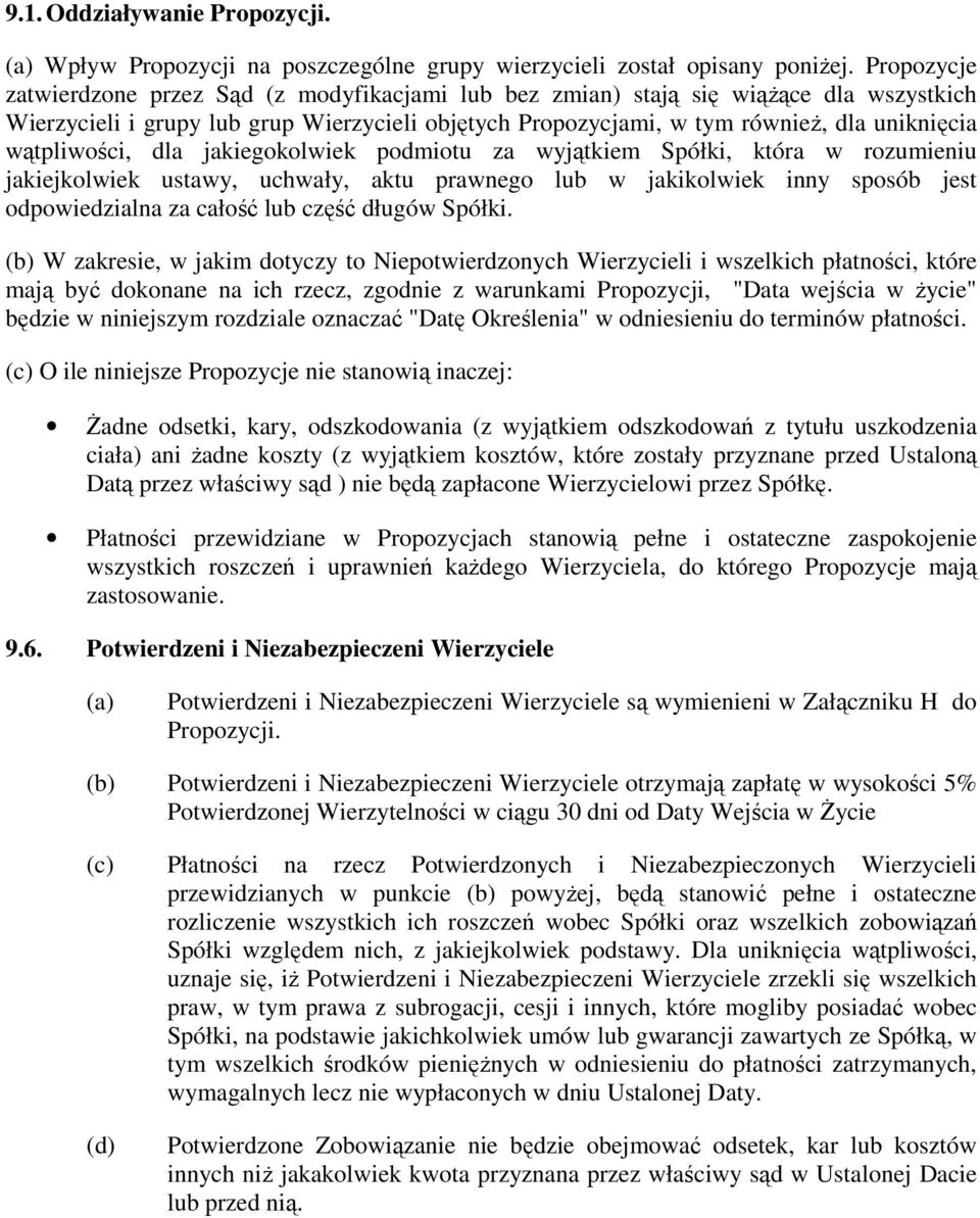 wątpliwości, dla jakiegokolwiek podmiotu za wyjątkiem Spółki, która w rozumieniu jakiejkolwiek ustawy, uchwały, aktu prawnego lub w jakikolwiek inny sposób jest odpowiedzialna za całość lub część