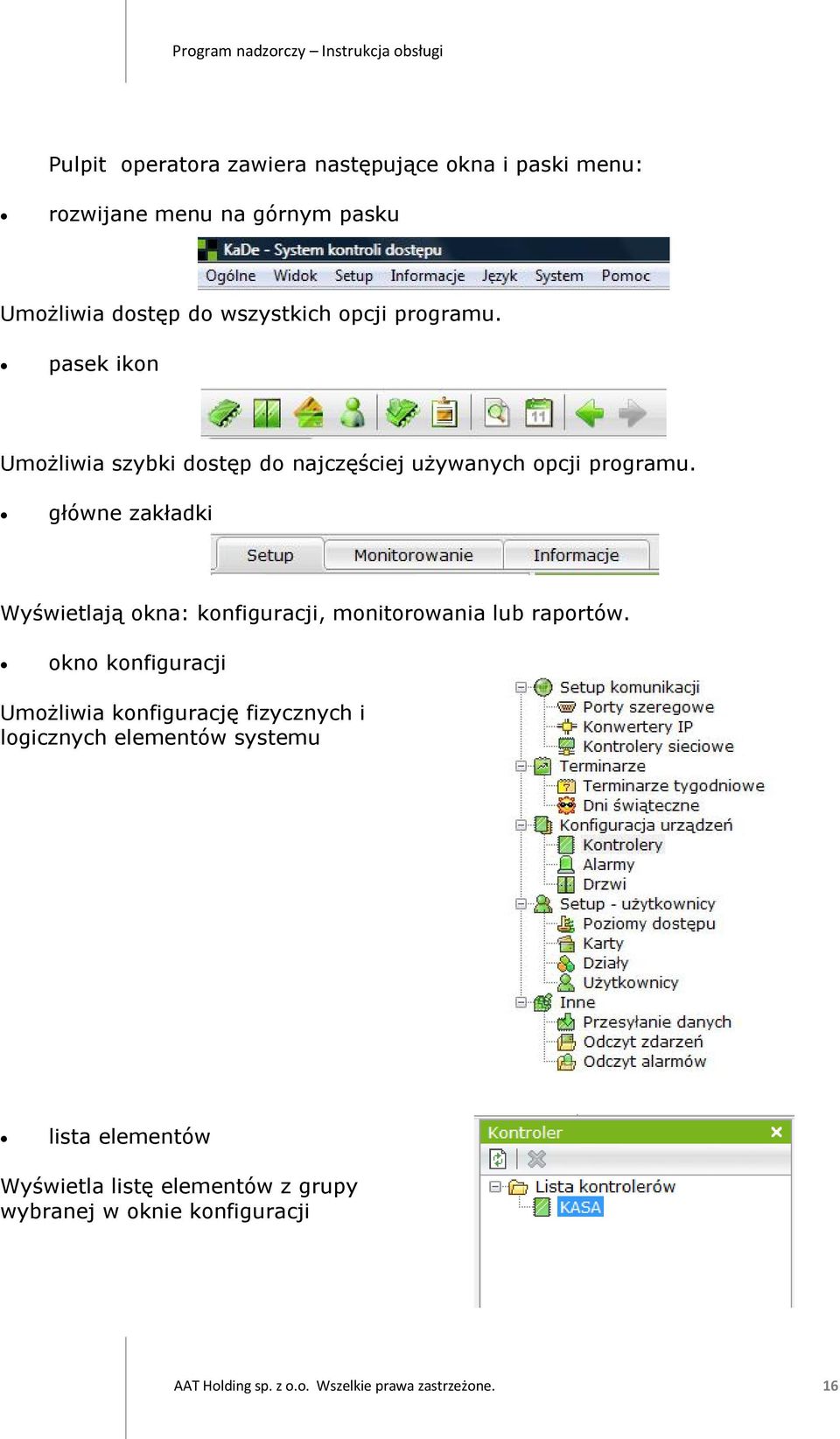 główne zakładki Wyświetlają okna: konfiguracji, monitorowania lub raportów.