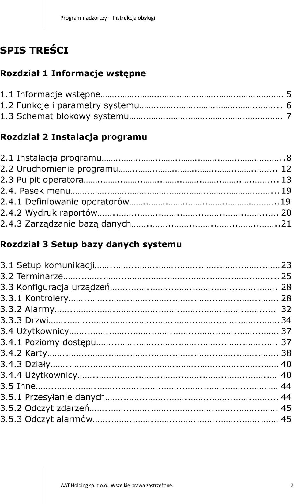 ............19 2.4.2 Wydruk raportów................. 20 2.4.3 Zarządzanie bazą danych.............. 21 Rozdział 3 Setup bazy danych systemu 3.1 Setup komunikacji................ 23 3.2 Terminarze.