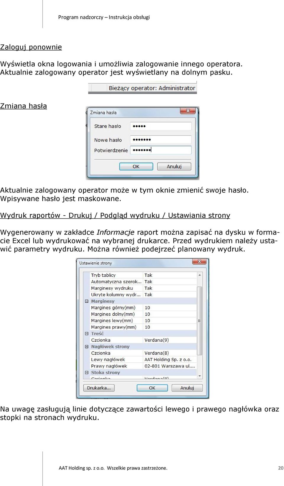 Wydruk raportów - Drukuj / Podgląd wydruku / Ustawiania strony Wygenerowany w zakładce Informacje raport można zapisać na dysku w formacie Excel lub wydrukować na wybranej