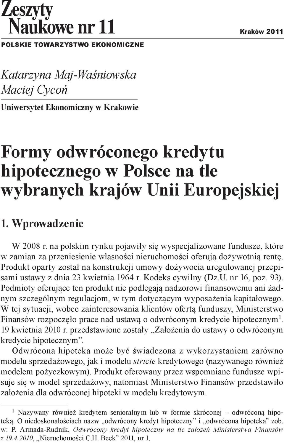 Produkt oparty został na konstrukcji umowy dożywocia uregulowanej przepisami ustawy z dnia 23 kwietnia 1964 r. Kodeks cywilny (Dz.U. nr 16, poz. 93).