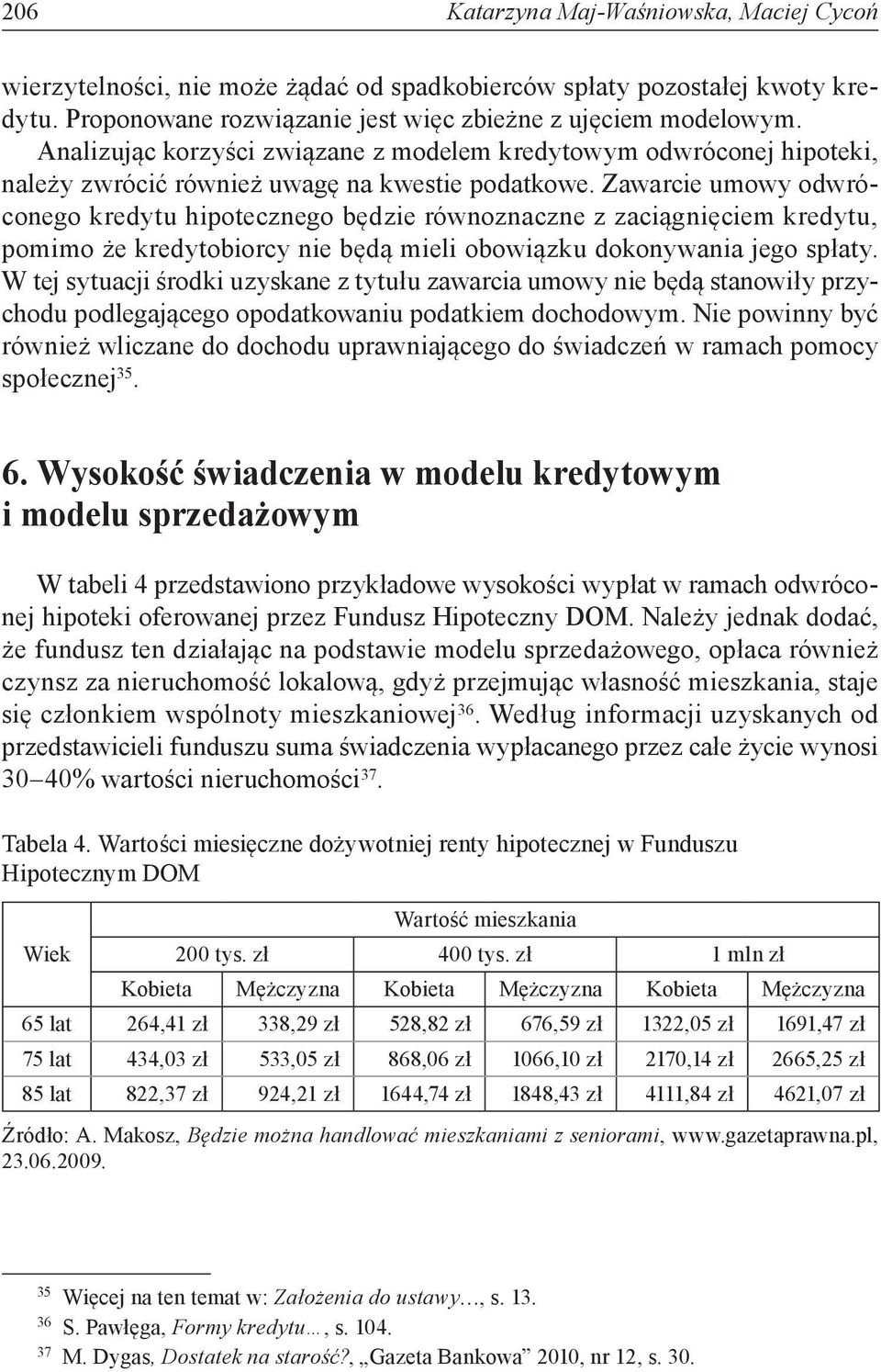 Zawarcie umowy odwróconego kredytu hipotecznego będzie równoznaczne z zaciągnięciem kredytu, pomimo że kredytobiorcy nie będą mieli obowiązku dokonywania jego spłaty.