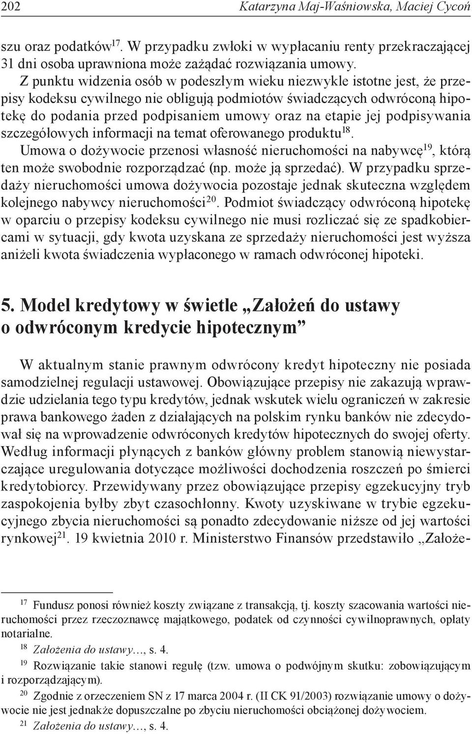 jej podpisywania szczegółowych informacji na temat oferowanego produktu 18. Umowa o dożywocie przenosi własność nieruchomości na nabywcę 19, którą ten może swobodnie rozporządzać (np.