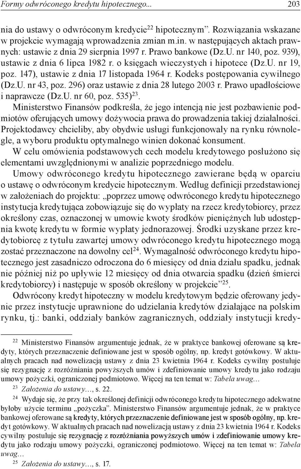 147), ustawie z dnia 17 listopada 1964 r. Kodeks postępowania cywilnego (Dz.U. nr 43, poz. 296) oraz ustawie z dnia 28 lutego 2003 r. Prawo upadłościowe i naprawcze (Dz.U. nr 60, poz. 535) 23.