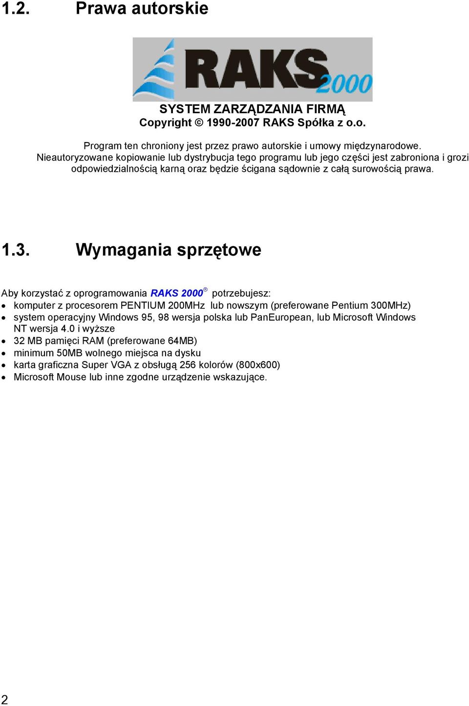 Wymagania sprzętowe Aby korzystać z oprogramowania RAKS 2000 potrzebujesz: komputer z procesorem PENTIUM 200MHz lub nowszym (preferowane Pentium 300MHz) system operacyjny Windows 95, 98 wersja