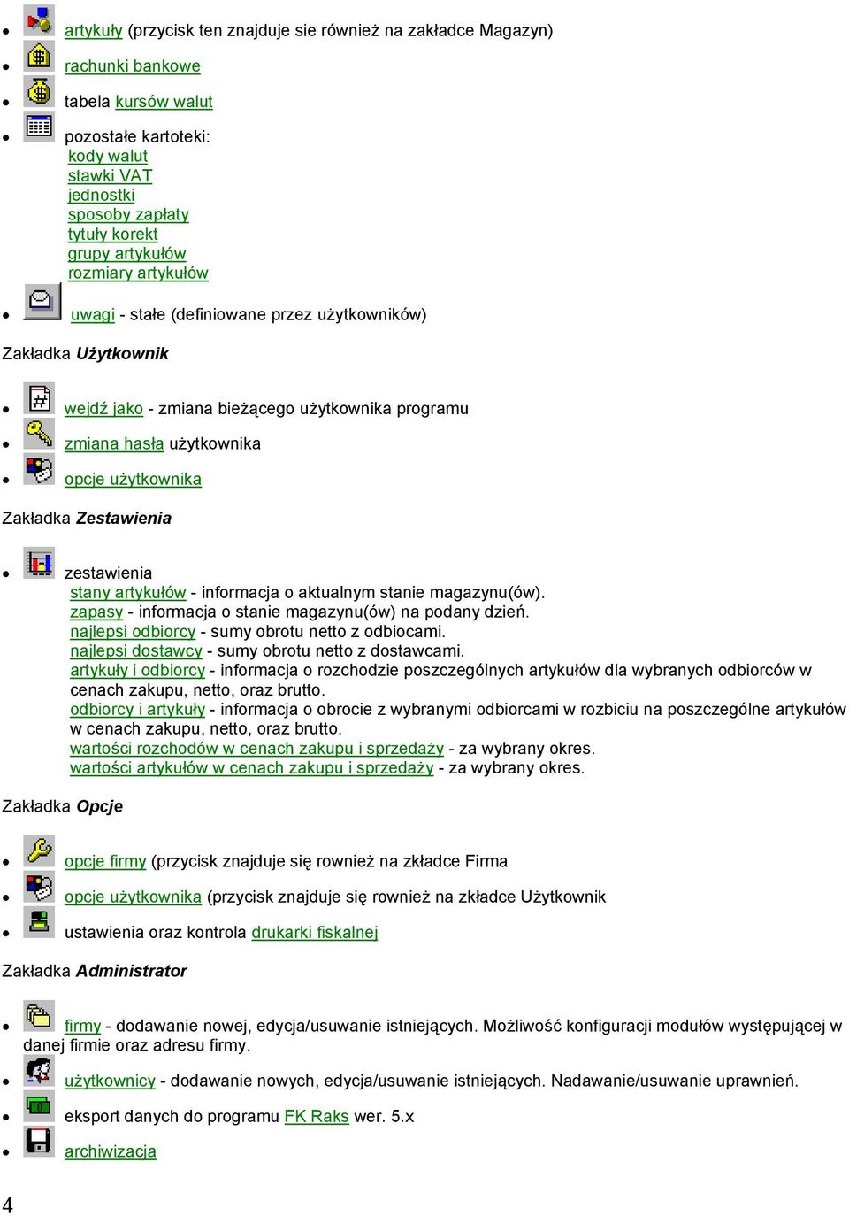 Zestawienia zestawienia stany artykułów - informacja o aktualnym stanie magazynu(ów). zapasy - informacja o stanie magazynu(ów) na podany dzień. najlepsi odbiorcy - sumy obrotu netto z odbiocami.