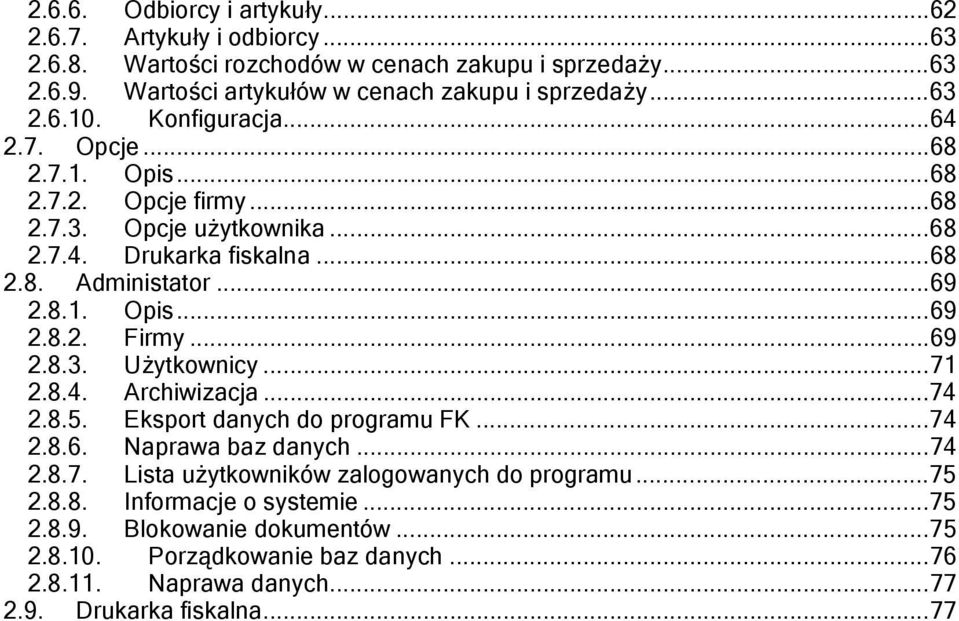 ..69 2.8.3. Użytkownicy...71 2.8.4. Archiwizacja...74 2.8.5. Eksport danych do programu FK...74 2.8.6. Naprawa baz danych...74 2.8.7. Lista użytkowników zalogowanych do programu.