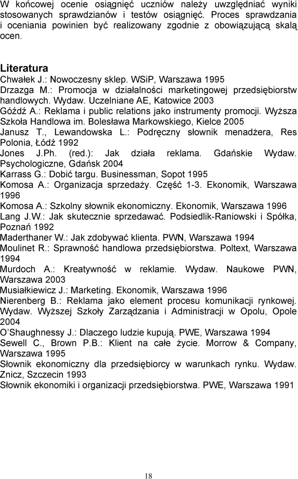 : Reklama i public relations jako instrumenty promocji. Wyższa Szkoła Handlowa im. Bolesława Markowskiego, Kielce 2005 Janusz T., Lewandowska L.